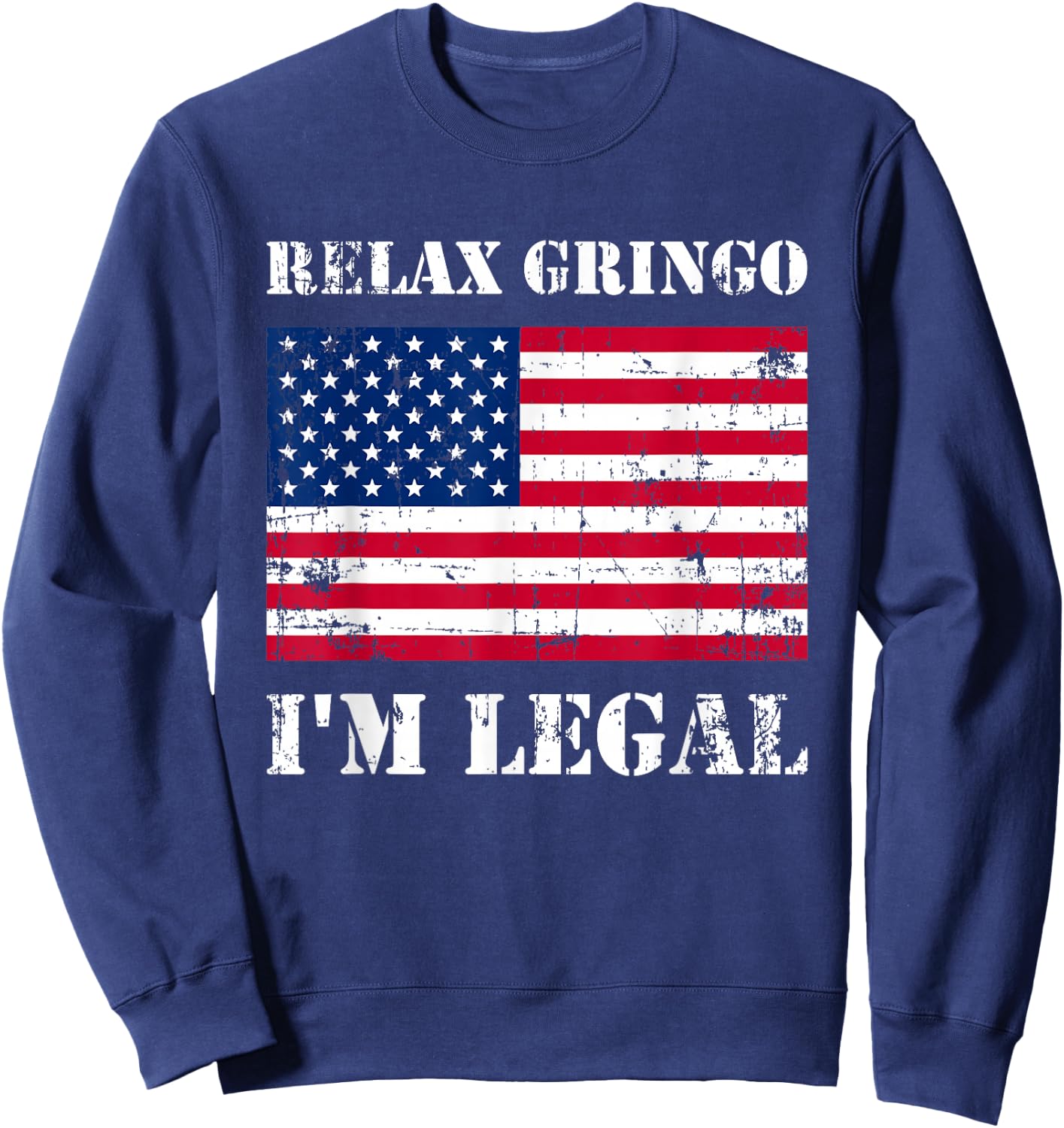 Relax Gringo Im Legal New Citizen Immigration Gift Sweatshirt - Sweatshirt | Navy