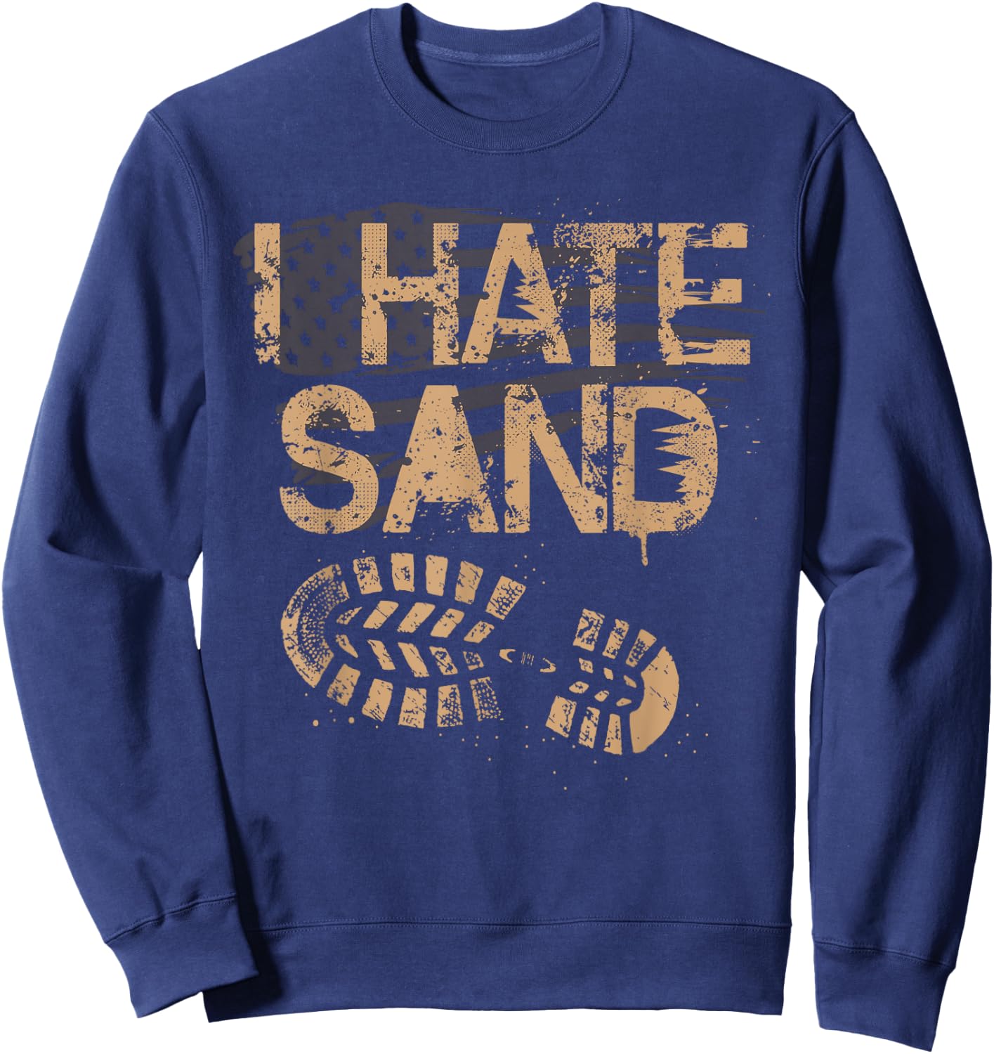 Soldier Veteran I Hate Sand Middle East Deployment Military Sweatshirt - Sweatshirt | Navy