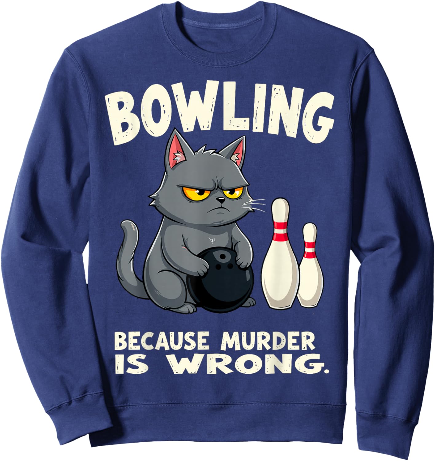 Bowling Because Murder is Wrong Funny Bowler Joke Team Humor Sweatshirt - Sweatshirt | Navy