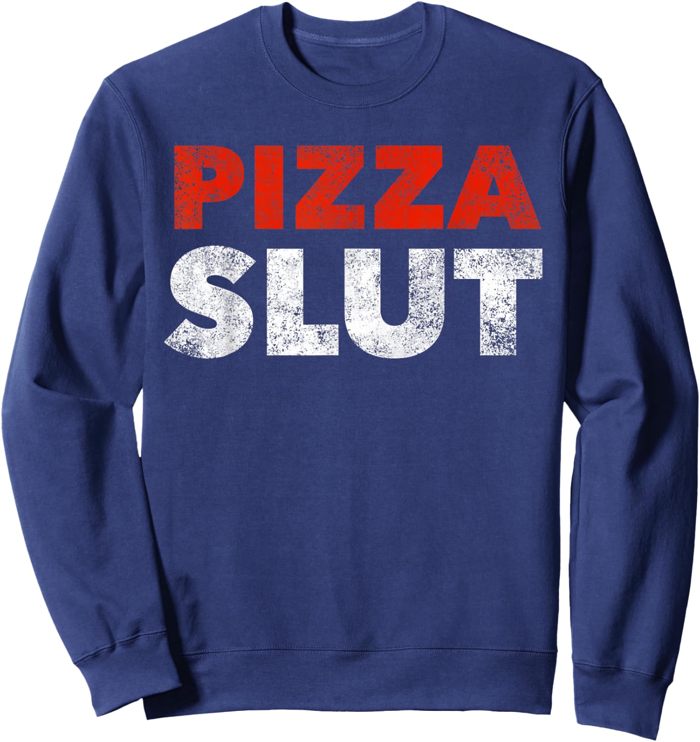 Pizza Slut Pizza Fan Foodie Fun Gift Sweatshirt - Sweatshirt | Navy