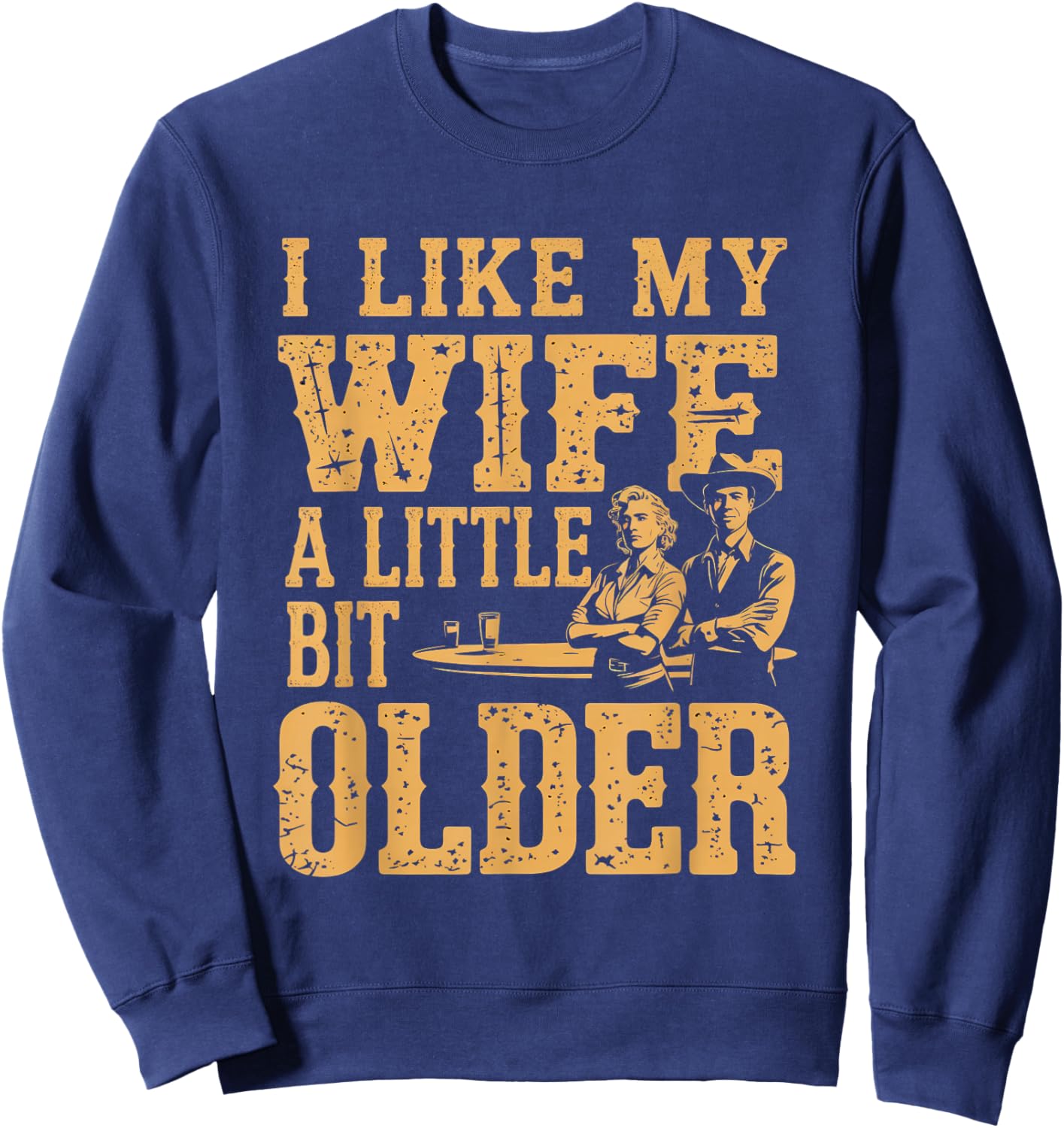 I Like My Wife A Little Bit Older Men Women Funny Sweatshirt - Sweatshirt | Navy