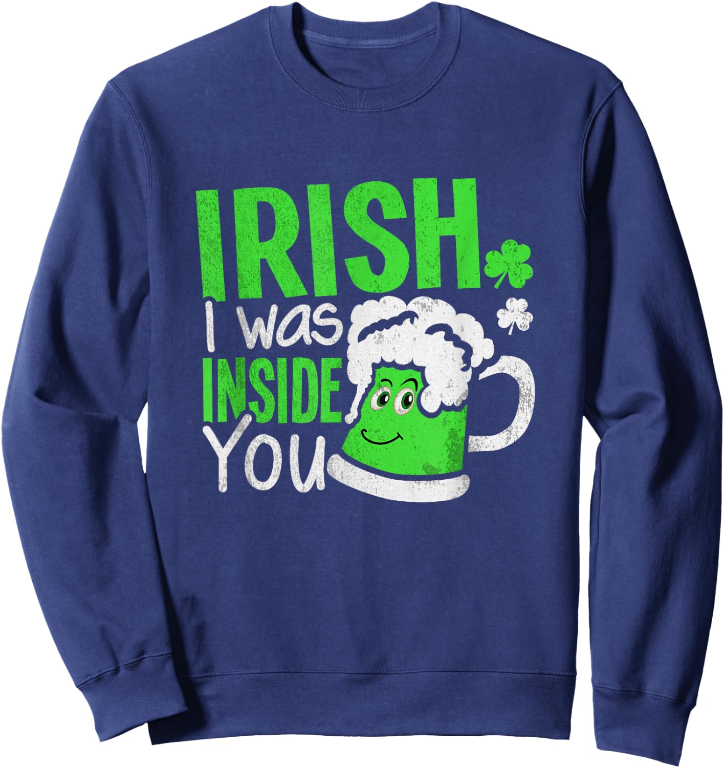 Irish I Was Inside You | Sexual Joke St Patricks Day Sweatshirt - Sweatshirt | Navy