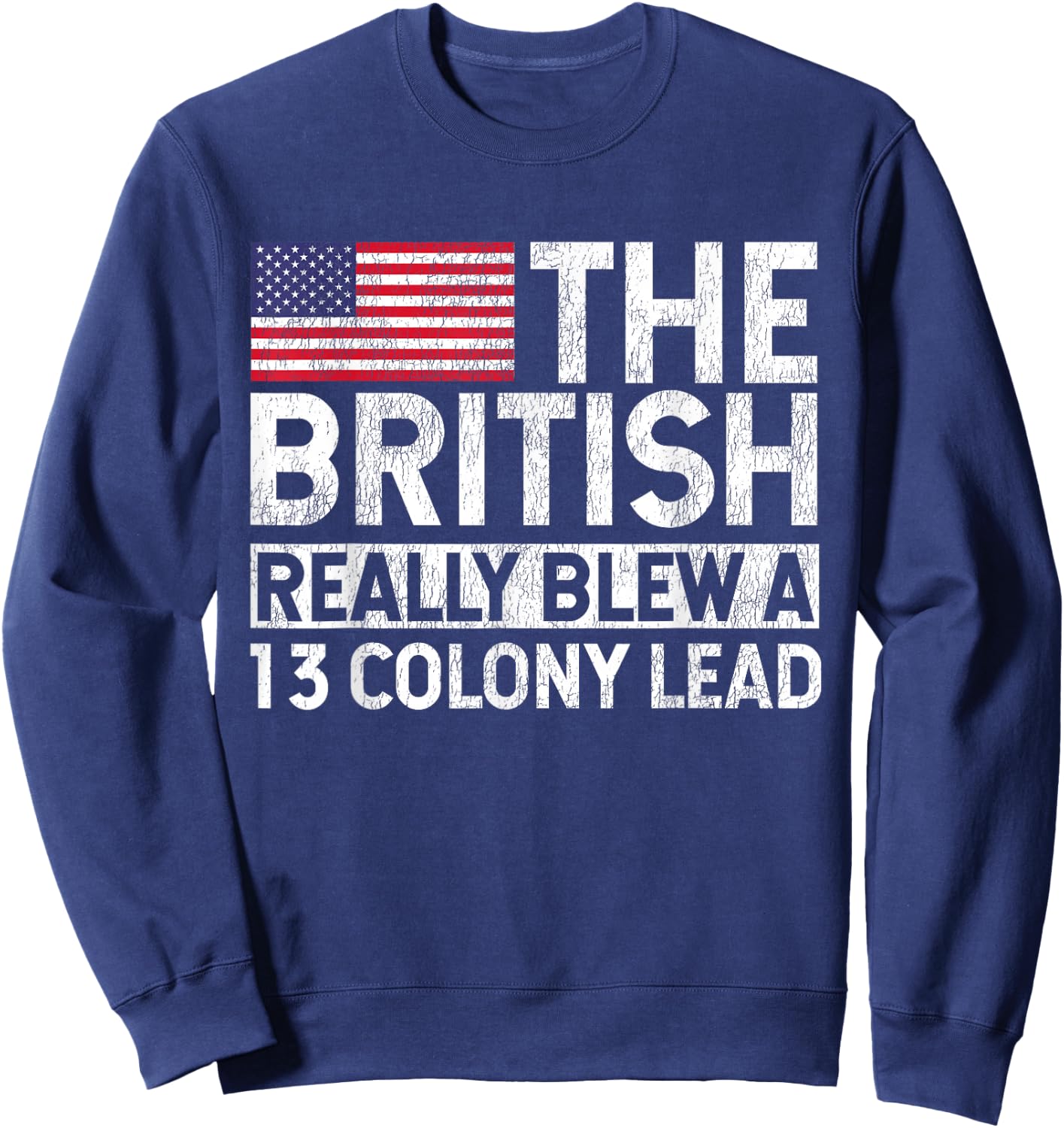 The British Blew a 13 Colony Lead Historical Humor Design Sweatshirt - Sweatshirt | Navy