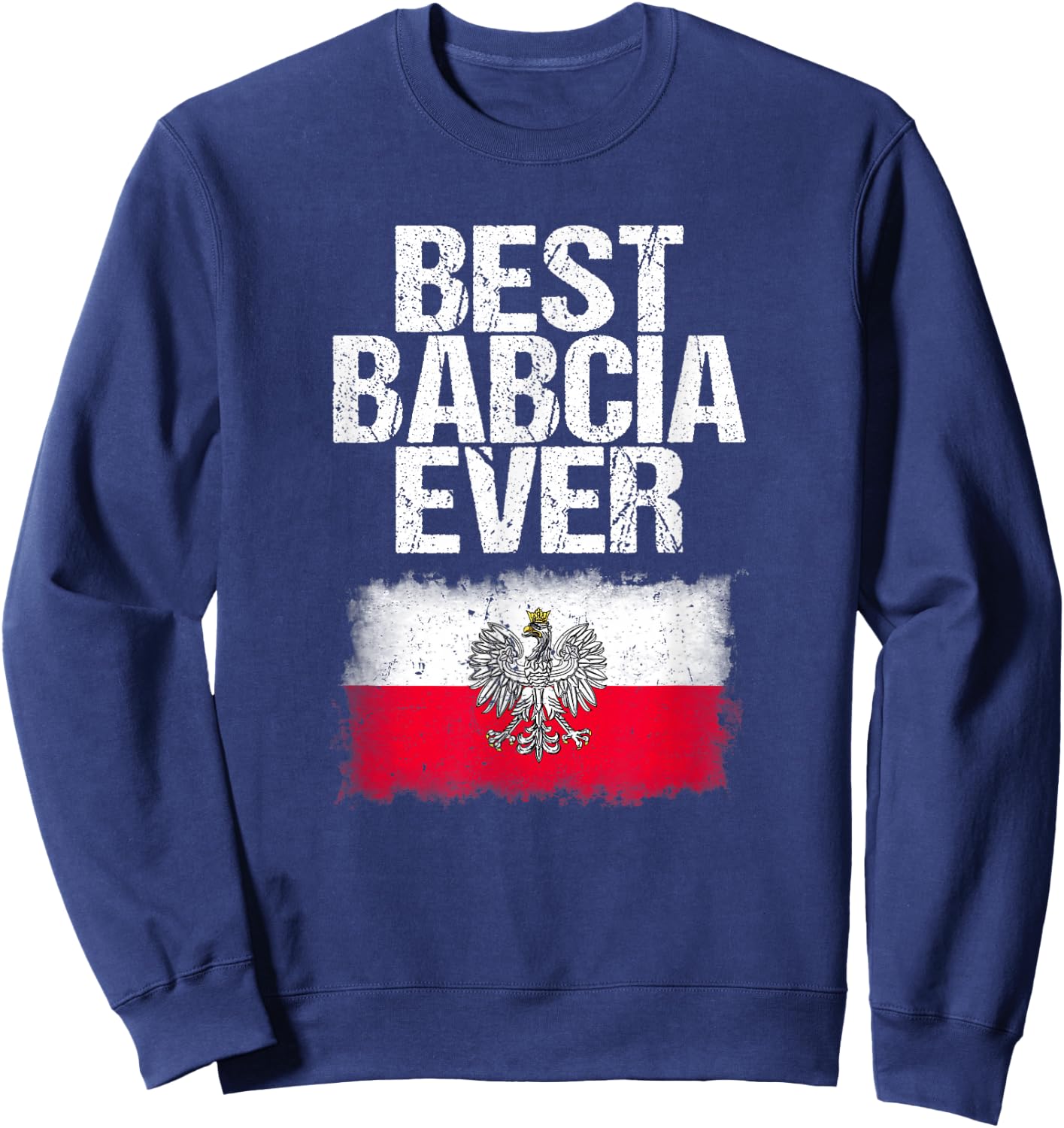 Best Babcia Ever Shirt Mothers Day Polish Grandma Flag Gift Sweatshirt - Sweatshirt | Navy