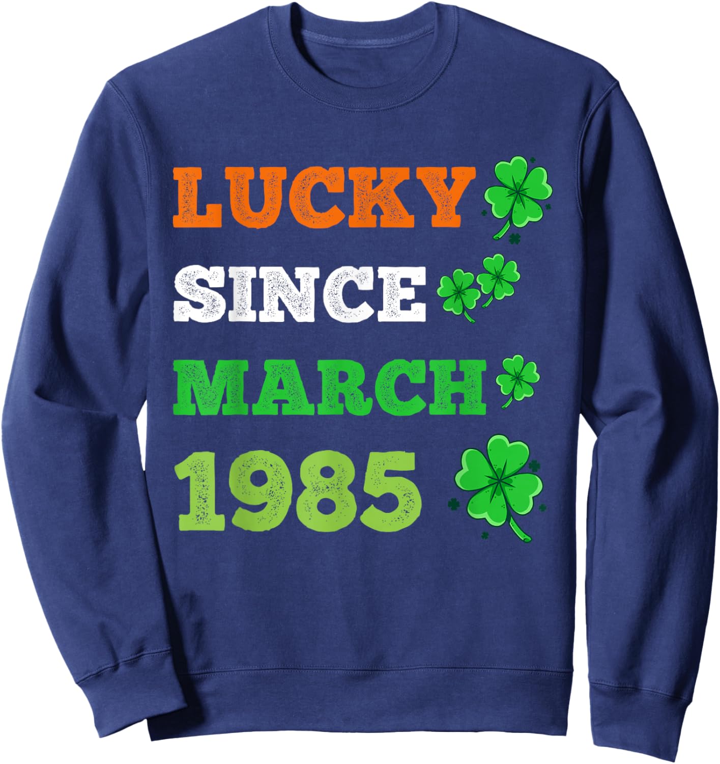 Lucky since March 1985 41 year old Patrick's birthday gifts Sweatshirt - Sweatshirt | Navy