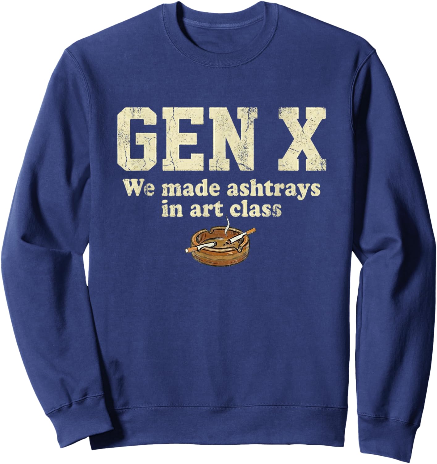 Gen X We Made Ash Trays in Art Class Sweatshirt - Sweatshirt | Navy