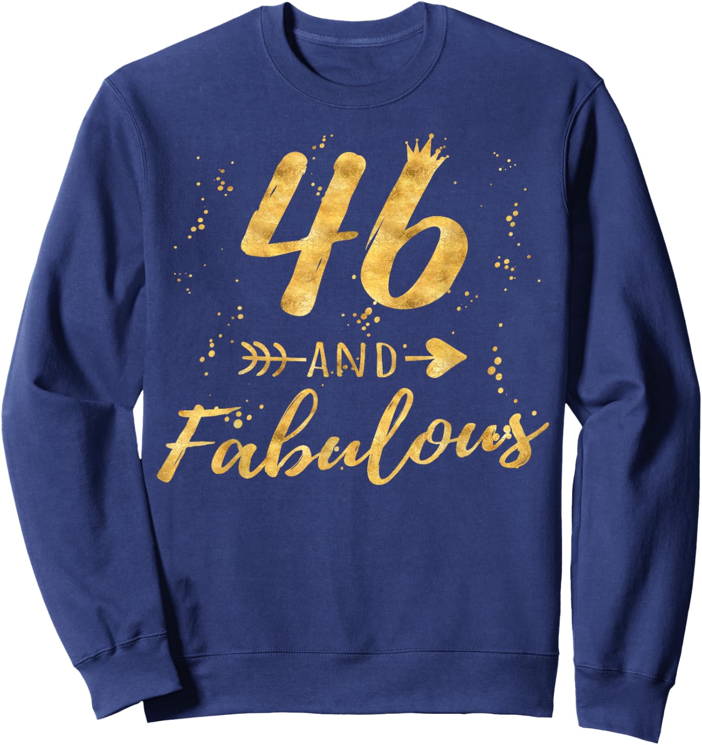 46th Birthday Gifts , 46 and Fabulous Party Shirt Sweatshirt - Sweatshirt | Navy