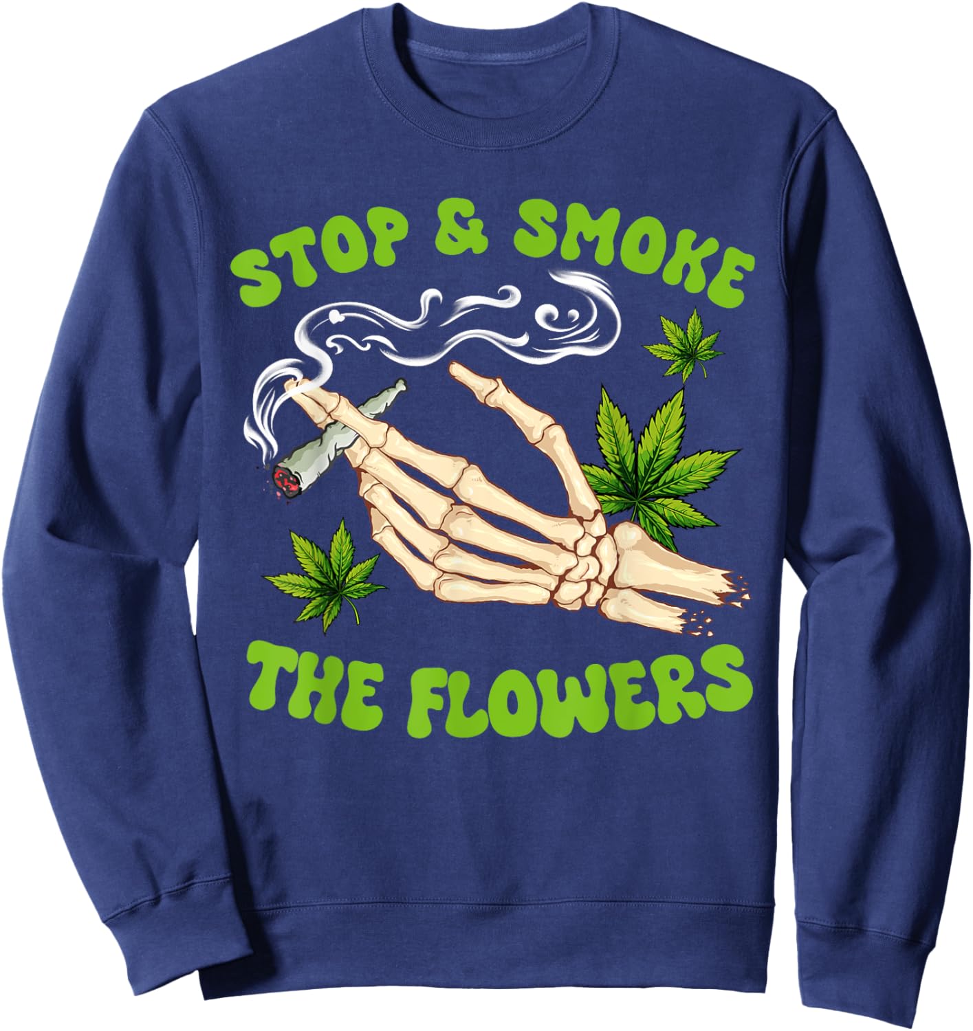 Cannabis Weed Smoking Stoner Babe Stop A Smoke The Flowers Sweatshirt - Sweatshirt | Navy