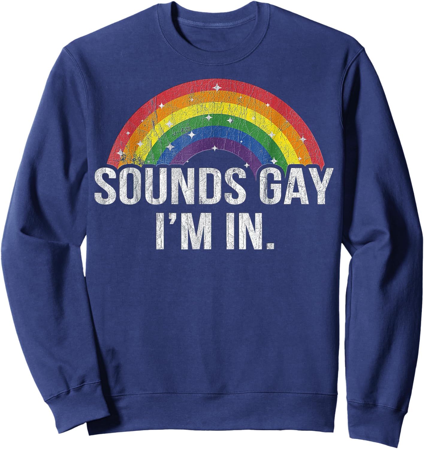 Sounds Gay I'm in With Rainbow Flag For Pride Month LGBT Sweatshirt - Sweatshirt | Navy