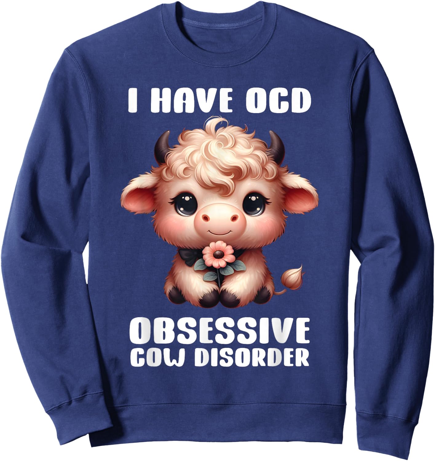I Have OCD Obsessive Cow Disorder Cow Lover Farmer Sweatshirt - Sweatshirt | Navy