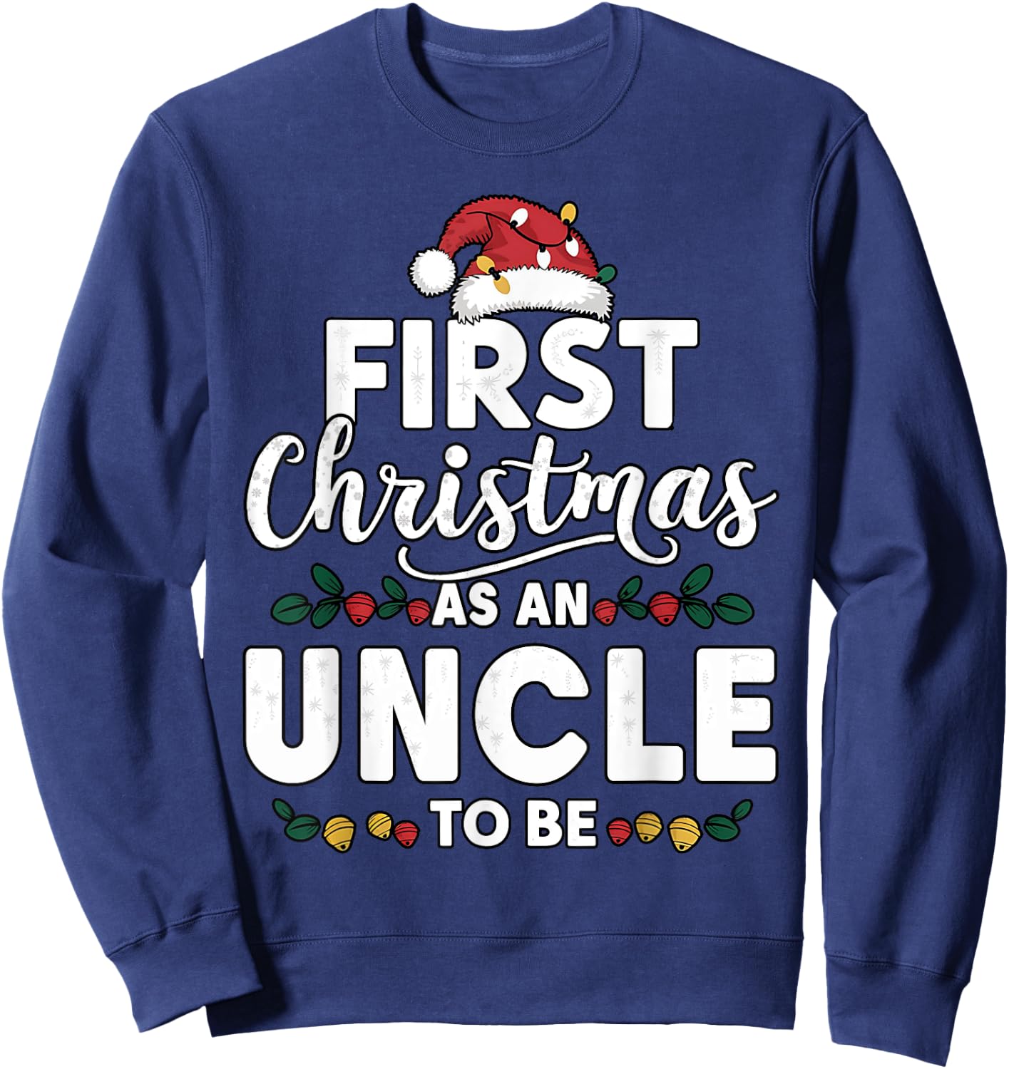 Funny First Christmas As An Uncle To Be New Uncle Christmas Sweatshirt - Sweatshirt | Navy