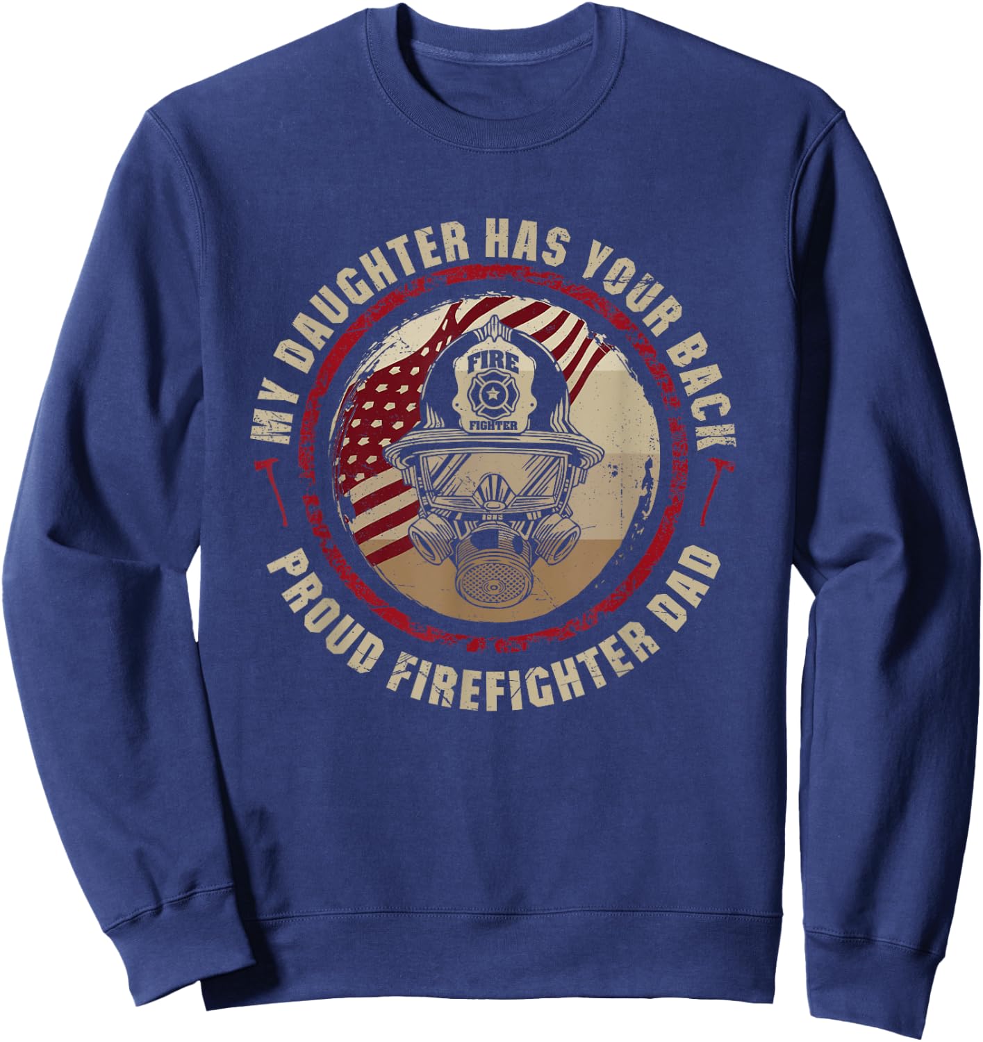 My Daughter Has Your Back Proud Dad of Female Firefighter Sweatshirt - Sweatshirt | Navy