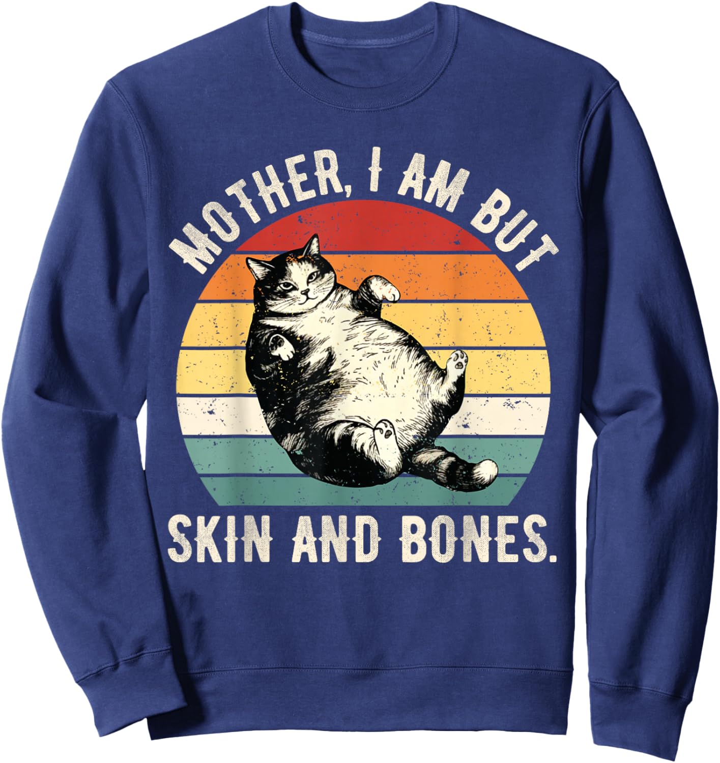 Mother, I Am But Skin and Bones Funny Cat Mom Cat Lover Sweatshirt - Sweatshirt | Navy