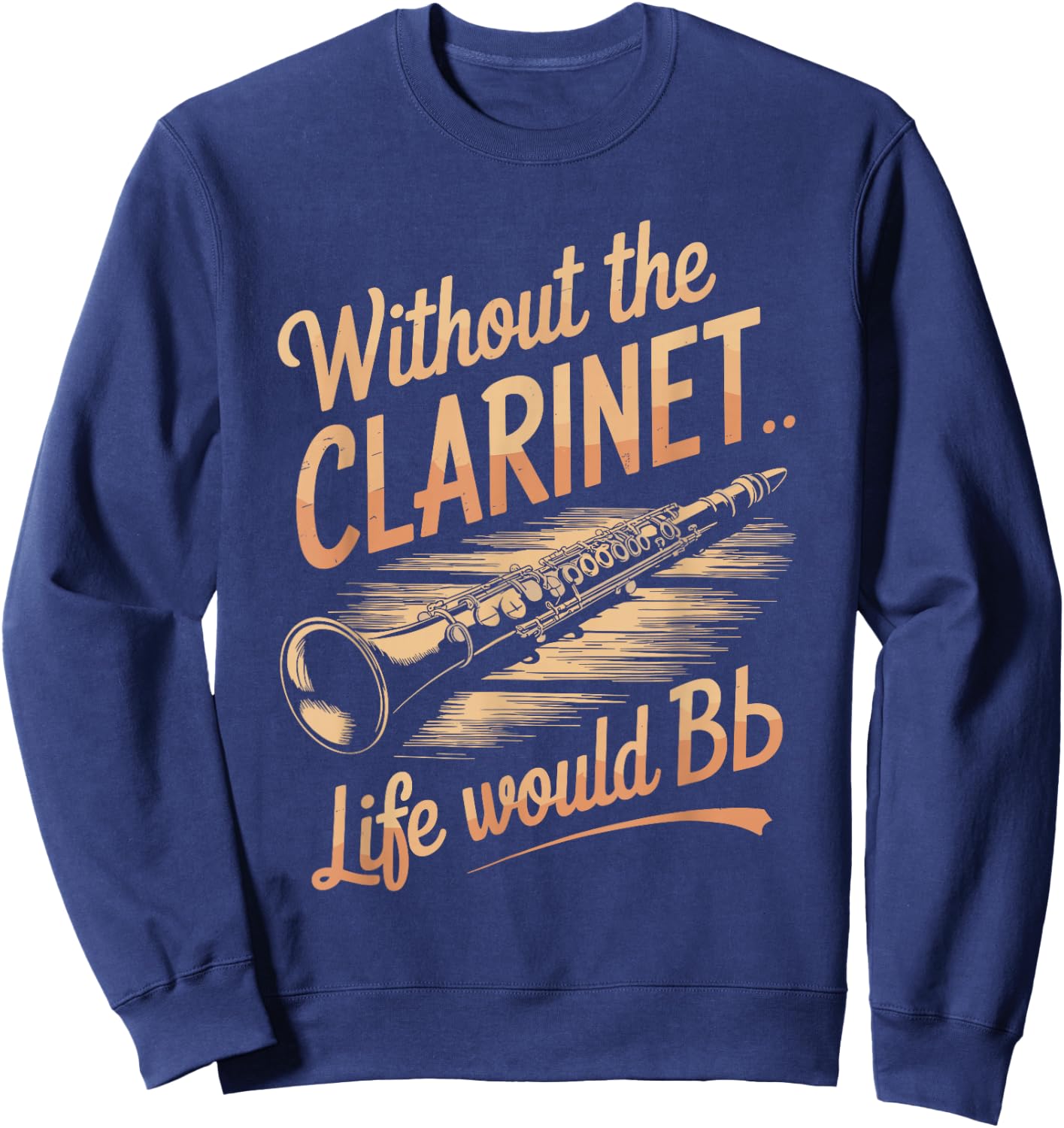 Without the Clarinet Life Would Be Flat, Clarinet Player Sweatshirt - Sweatshirt | Navy