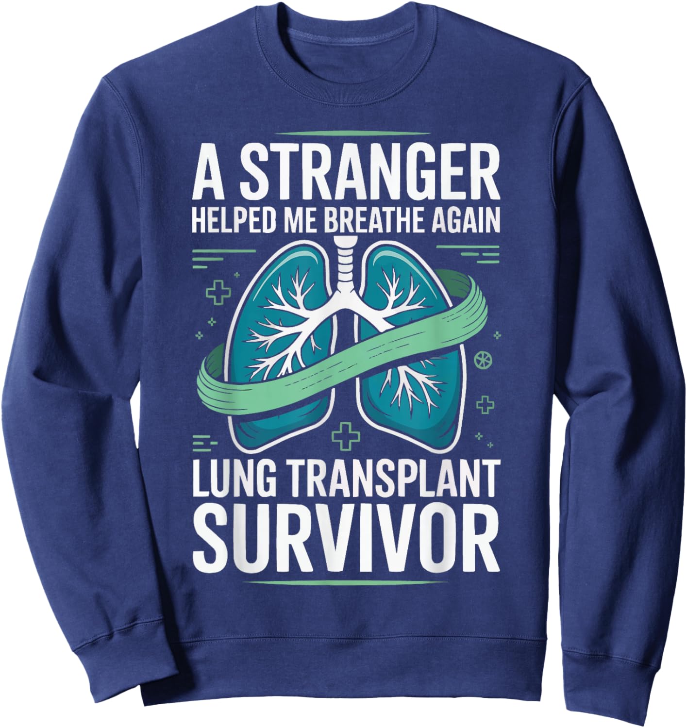 Lung Transplant Survivor Organ Donation Awareness New Lungs Sweatshirt - Sweatshirt | Navy