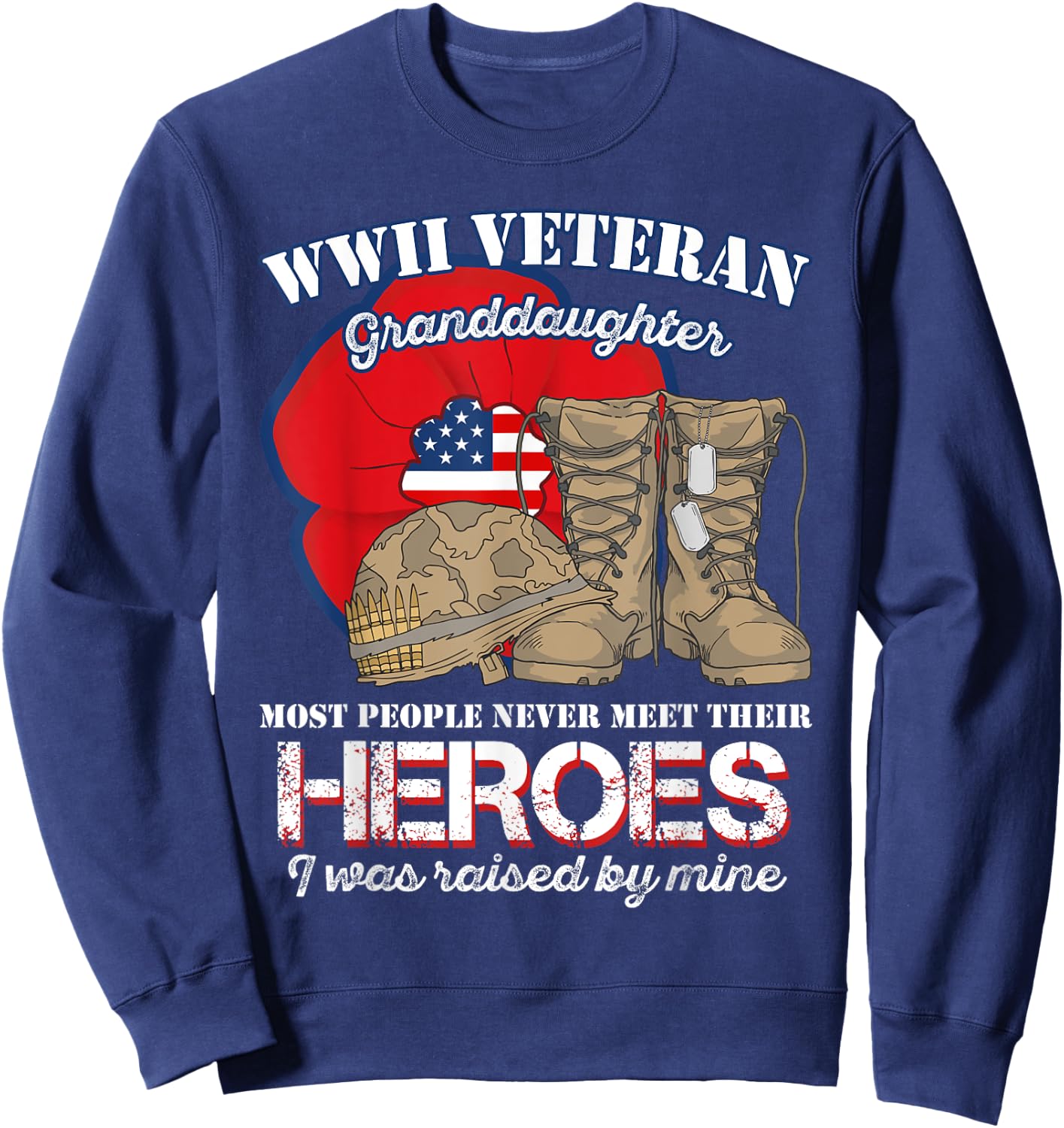 WWII Veteran Granddaughter Most people never meet their Sweatshirt - Sweatshirt | Navy