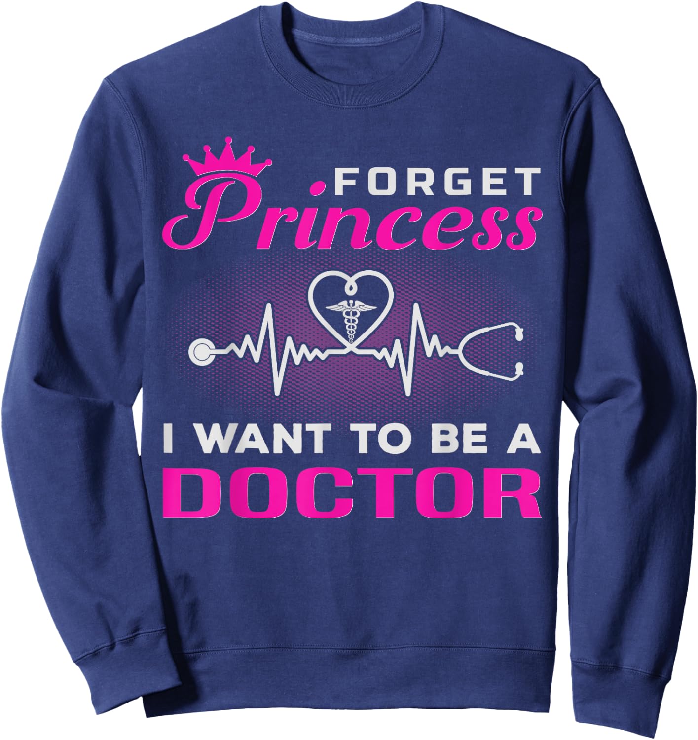 Future Doctor Forget Princess I Want To Be A Doctor Sweatshirt - Sweatshirt | Navy