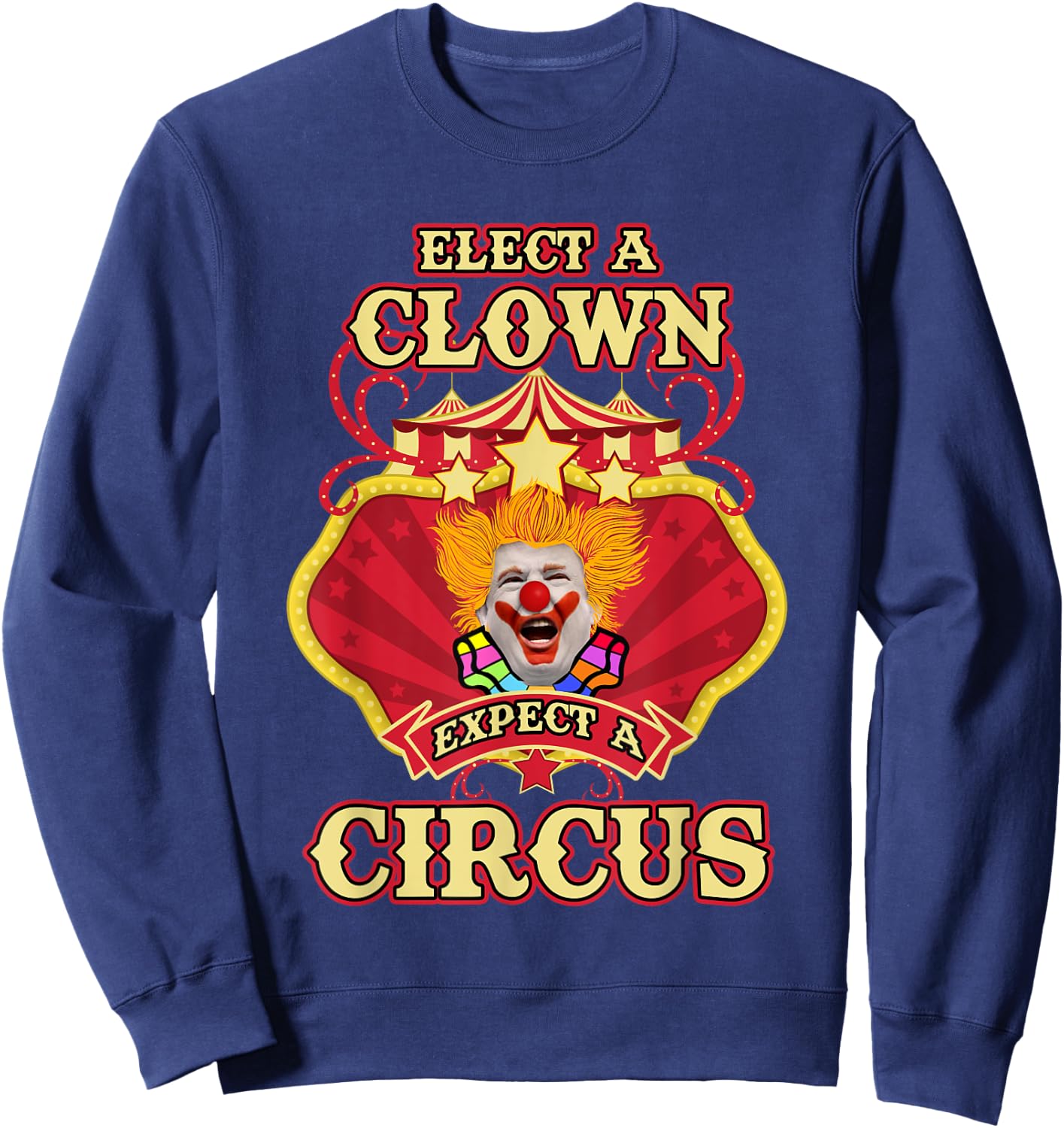 Anti-Trump - Elect A Clown Expect A Circus Trump Sweatshirt - Sweatshirt | Navy