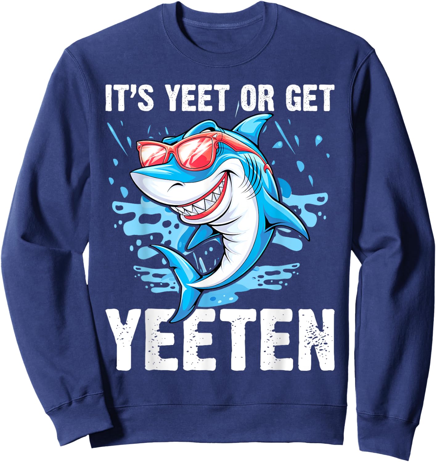 It's Yeet Or Get Yeeten Funny Shark Pun Men Women Sweatshirt - Sweatshirt | Navy