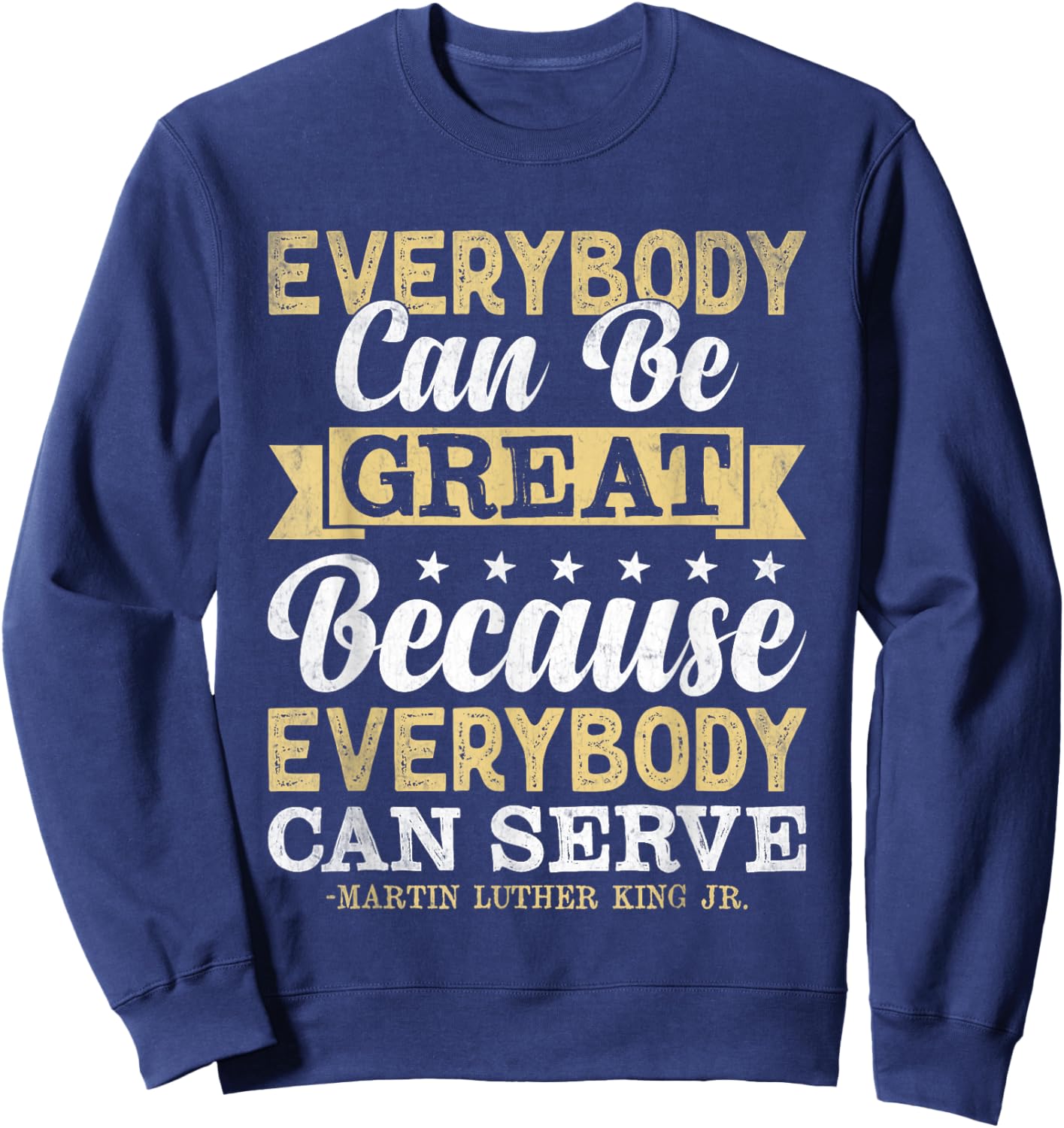 Everybody Can Be Great Because Everybody Can Serve MLK BLM Sweatshirt - Sweatshirt | Navy
