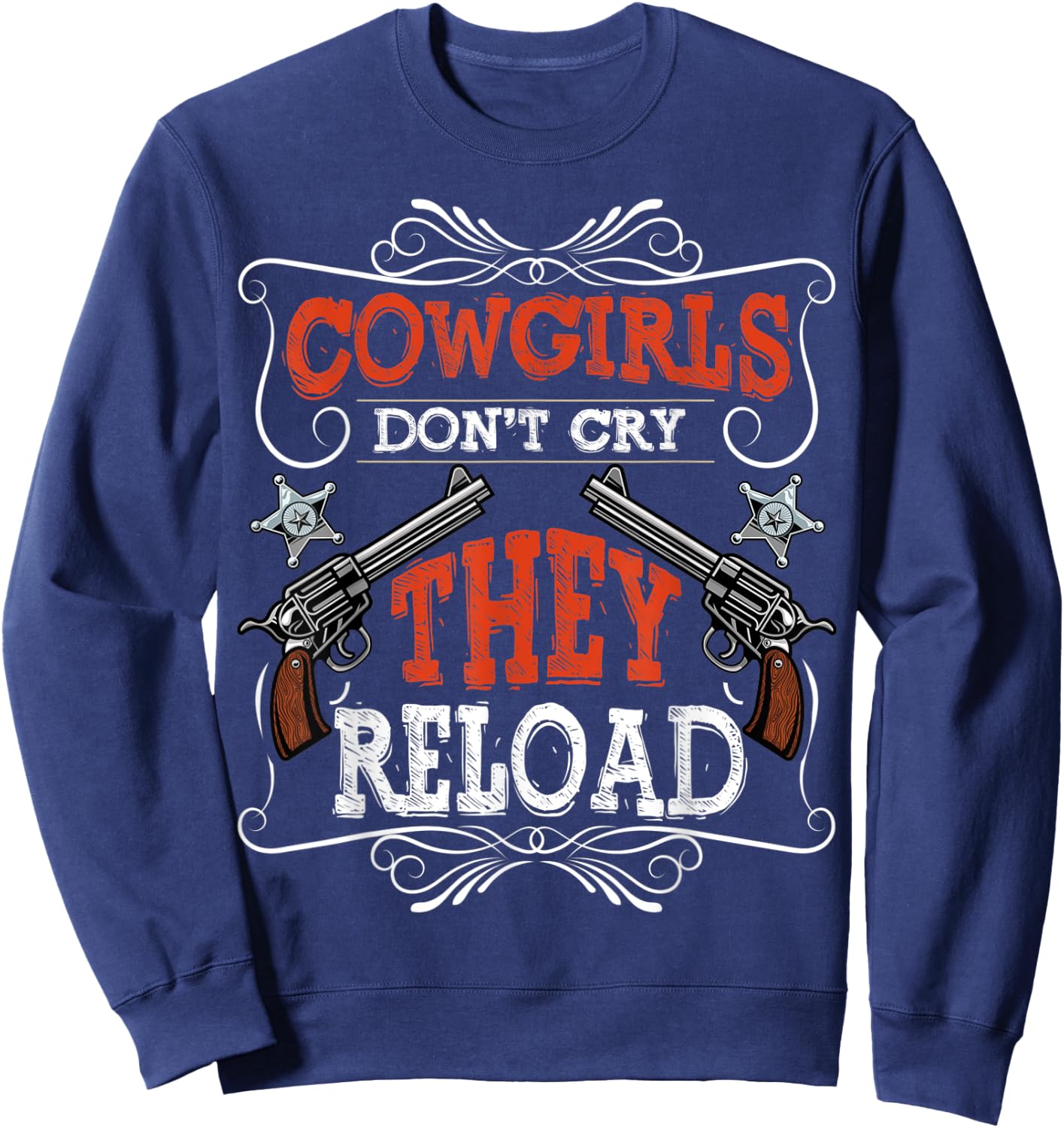 Cowgirls Don't Cry They Reload Funny Country Women Girls Sweatshirt - Sweatshirt | Navy