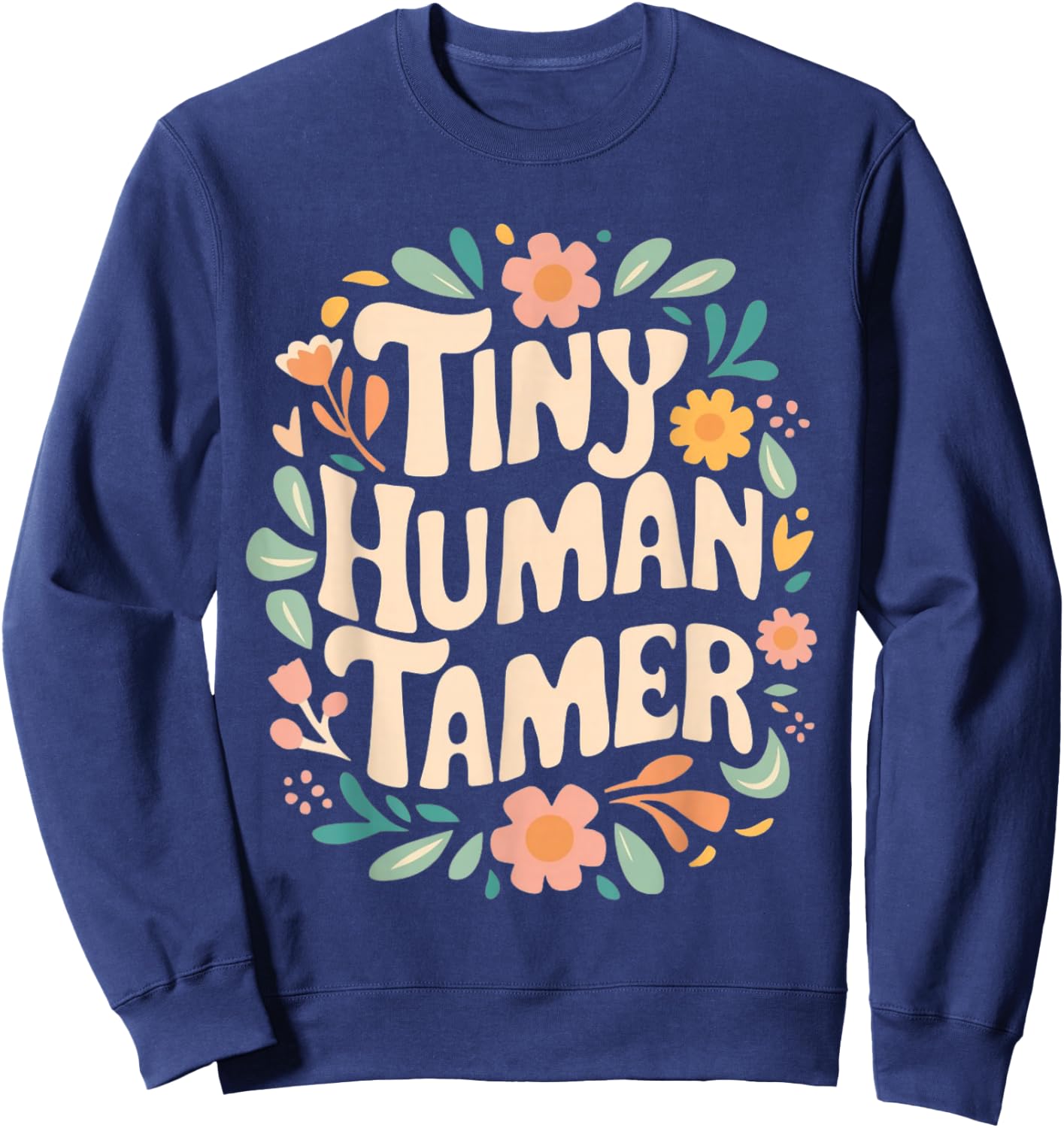 Floral Tiny Human Tamer Teacher Life School Apparel Graphic Sweatshirt - Sweatshirt | Navy