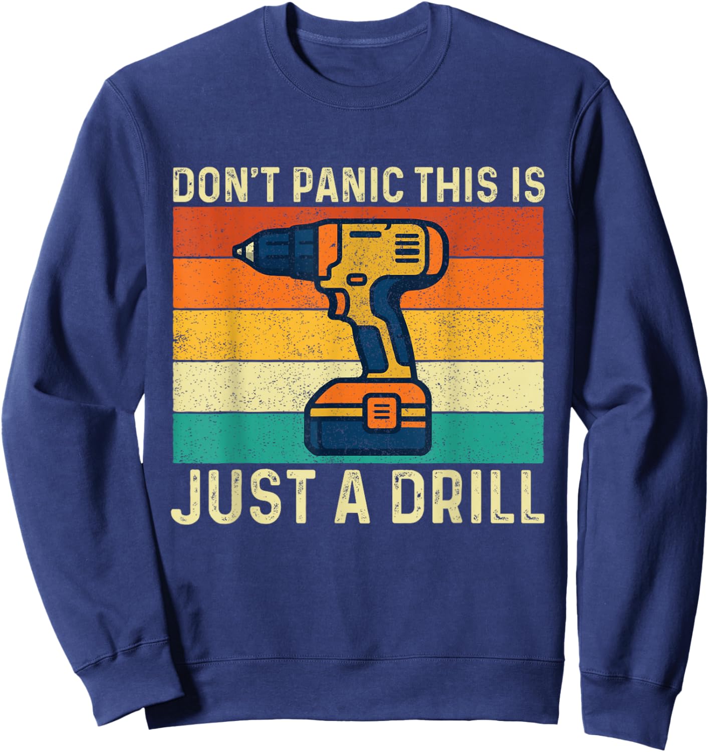 Don't Panic This is Just A Drill - Woodworking Carpenter Sweatshirt - Sweatshirt | Navy