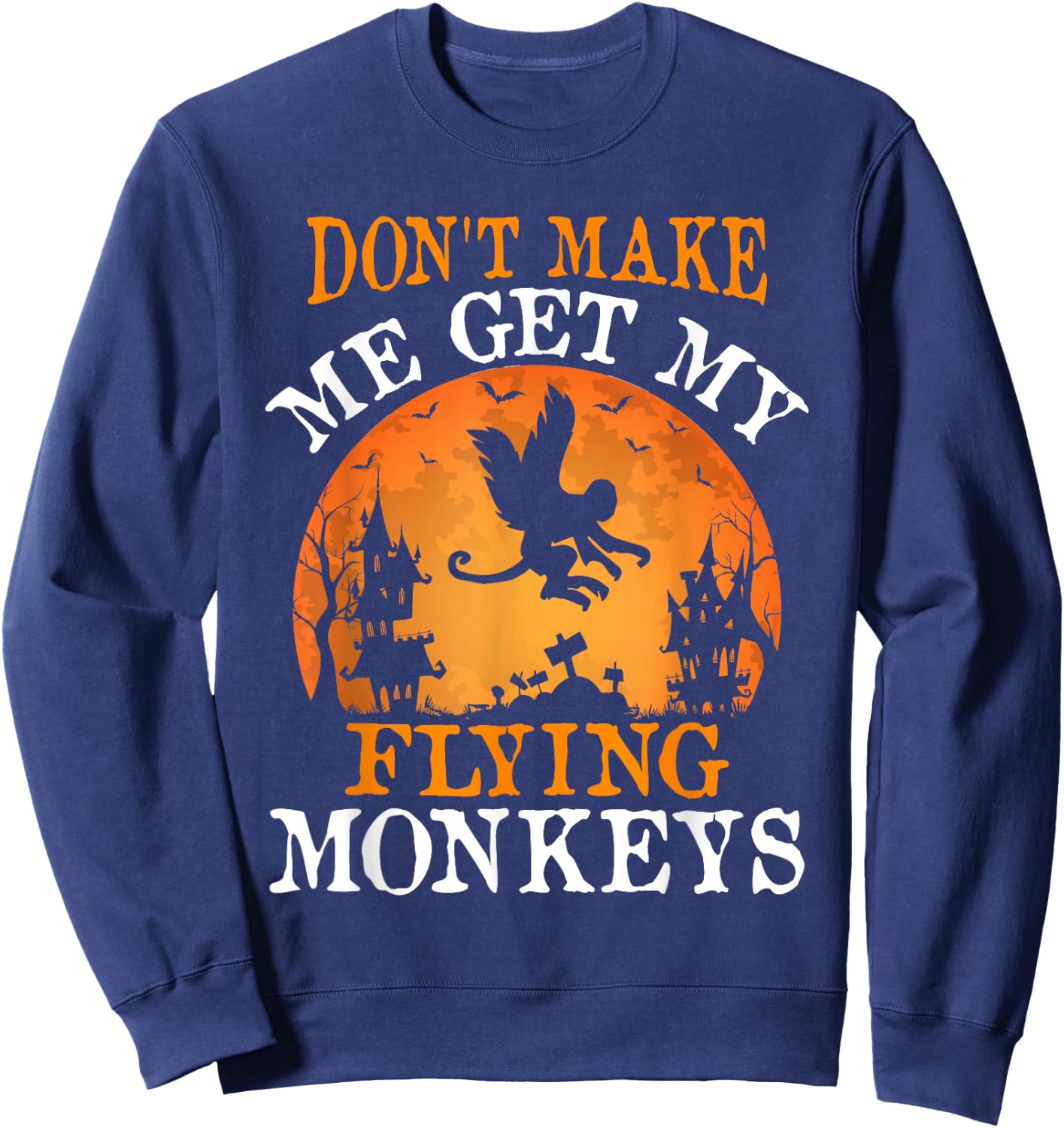 Don't Make Me Get My Flying Monkeys Sweatshirt - Sweatshirt | Navy