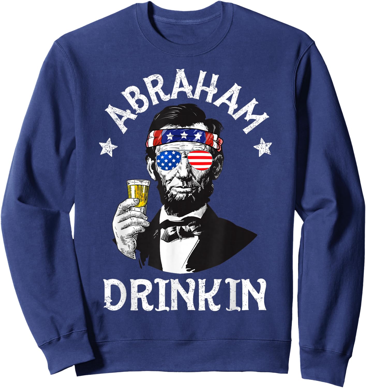Abraham Drinkin 4th of July Shirt Abe Lincoln Men Women Gift Sweatshirt - Sweatshirt | Navy