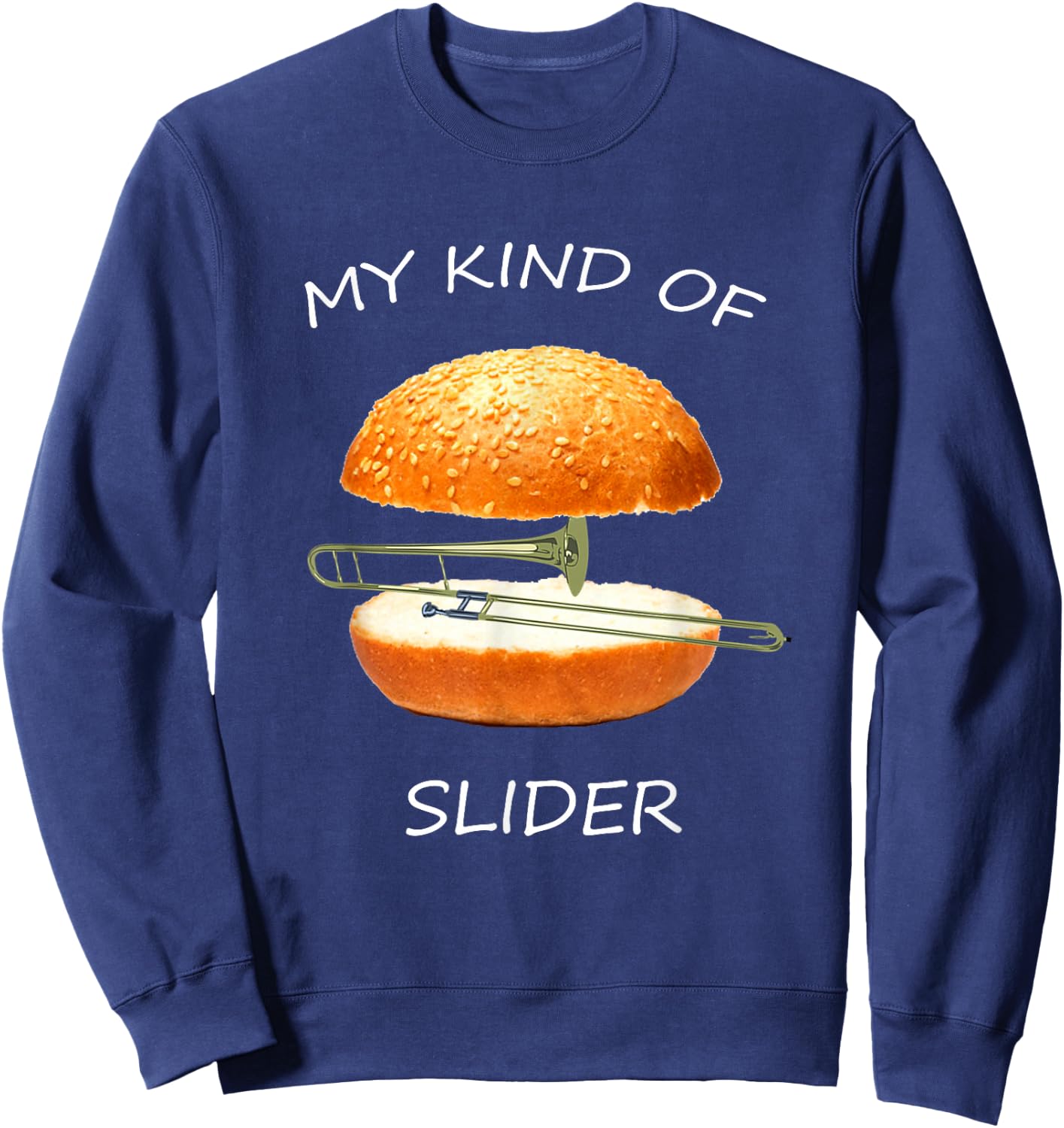 My Kind of Slider Funny Sarcastic Pun Trombone T Shirt Sweatshirt - Sweatshirt | Navy
