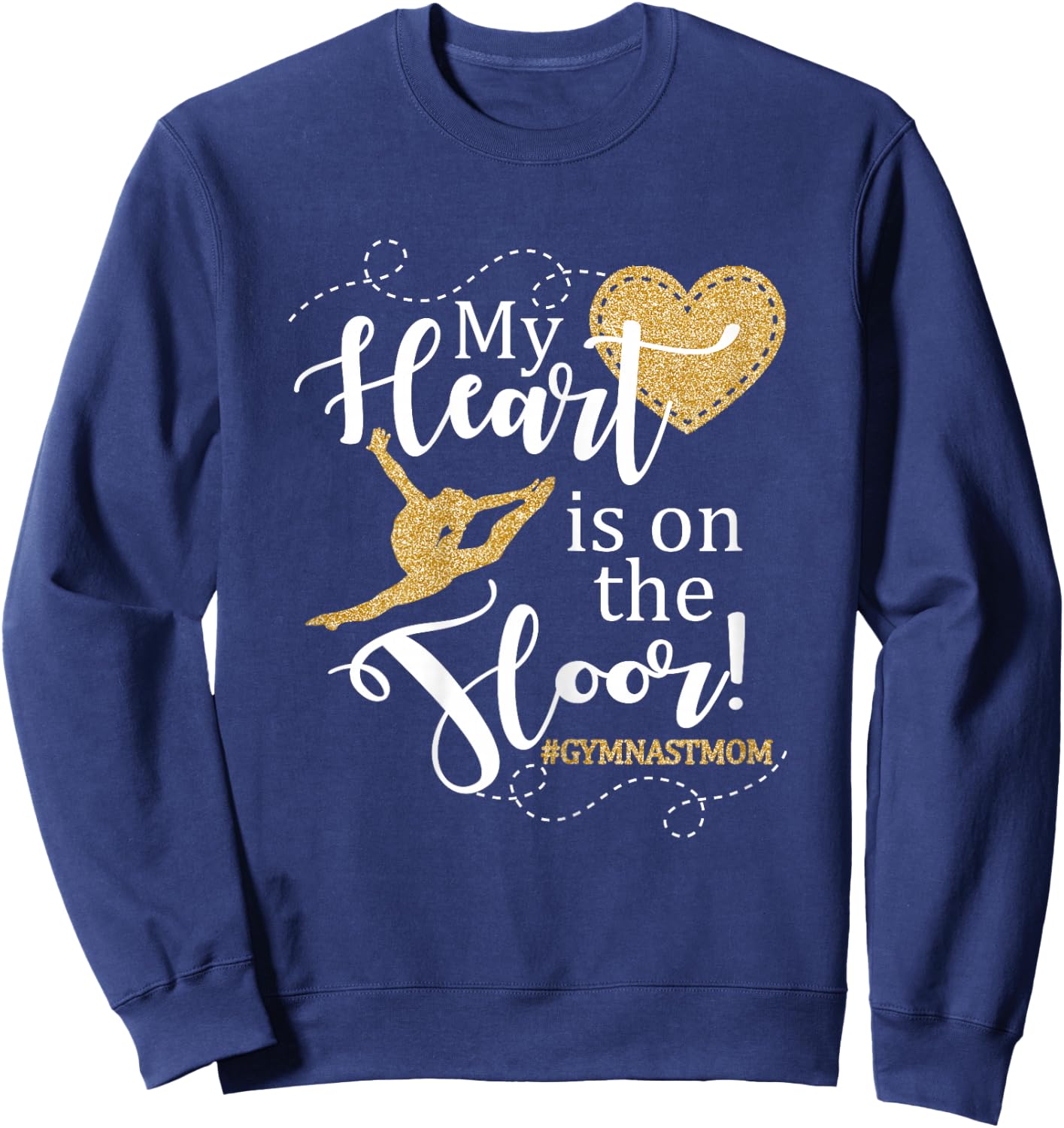 My Heart is on The Floor Gymnast Mom Gift Shirt #GYMMOM Sweatshirt - Sweatshirt | Navy