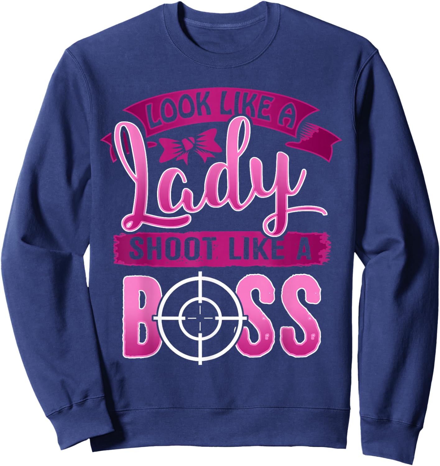Ladies Shoot Like a Boss Gun Shooting Range Target T Shirt Sweatshirt - Sweatshirt | Navy