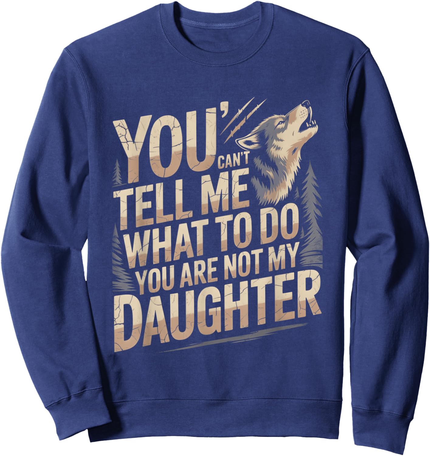 You Can't Tell Me What to Do You are Not My Daughter Sweatshirt - Sweatshirt | Navy