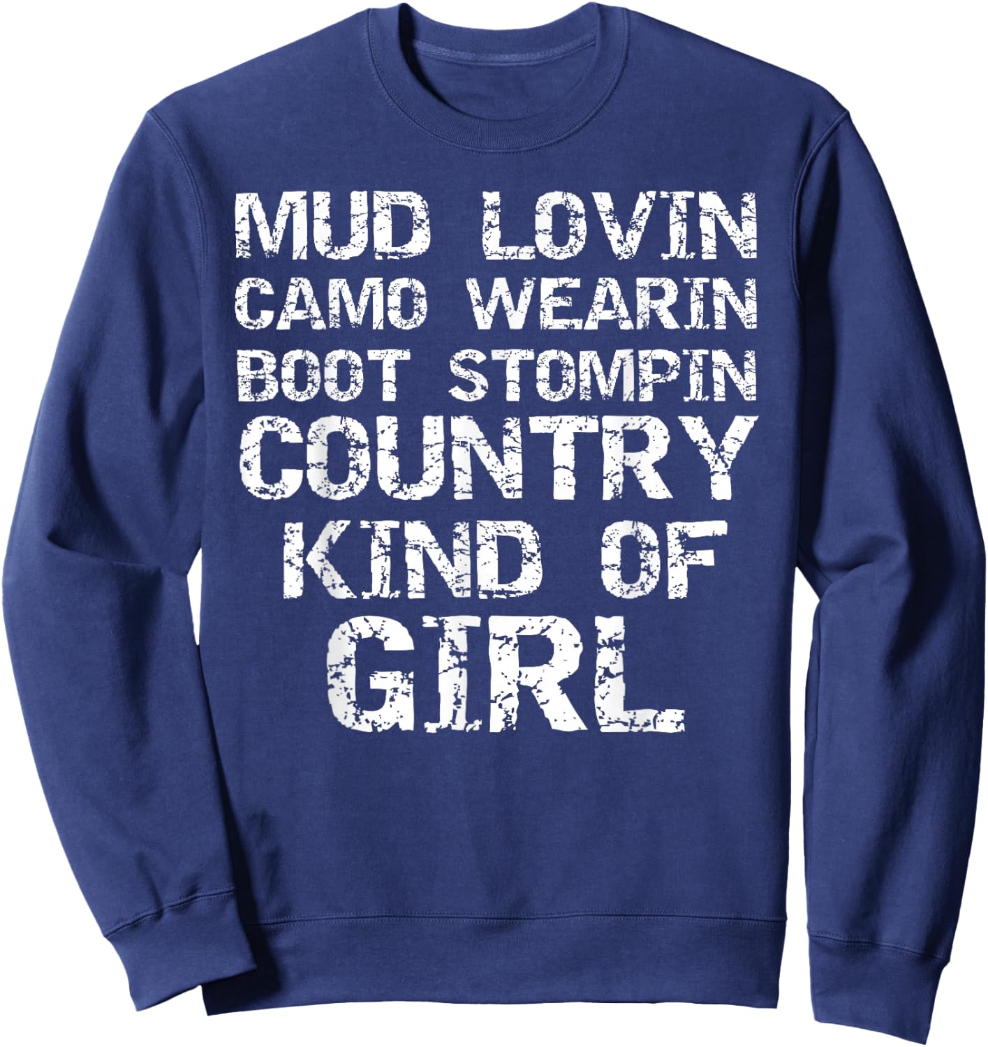 Mud Lovin Camo Wearin Boot Stomping Country Kind of Girl Sweatshirt - Sweatshirt | Navy