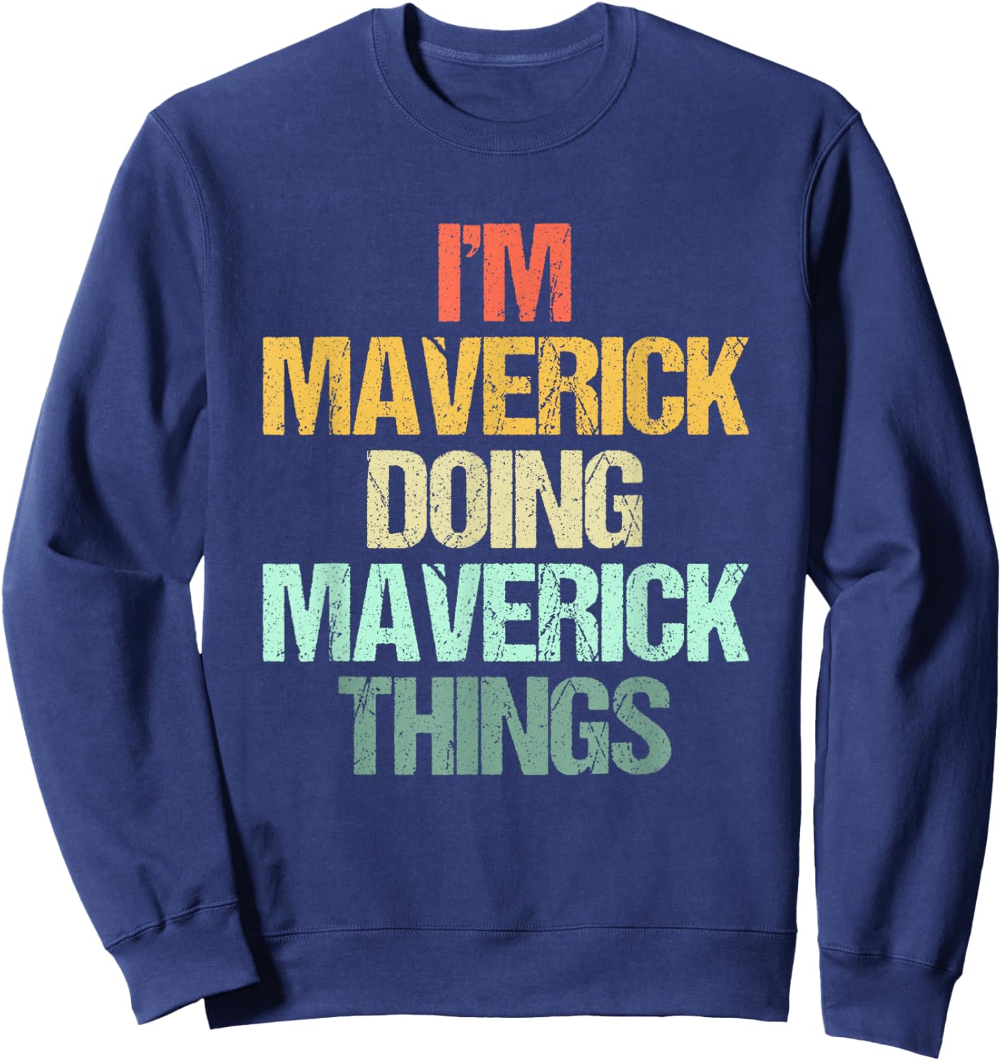 I'm Maverick Doing Maverick Things -Fun Saying Name Maverick Sweatshirt - Sweatshirt | Navy