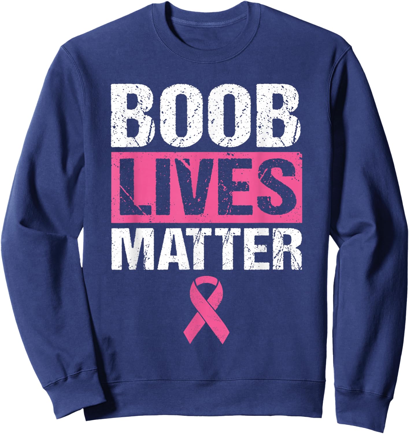 Funny Breast Cancer Awareness Shirt Boob Lives Matter Gift Sweatshirt - Sweatshirt | Navy