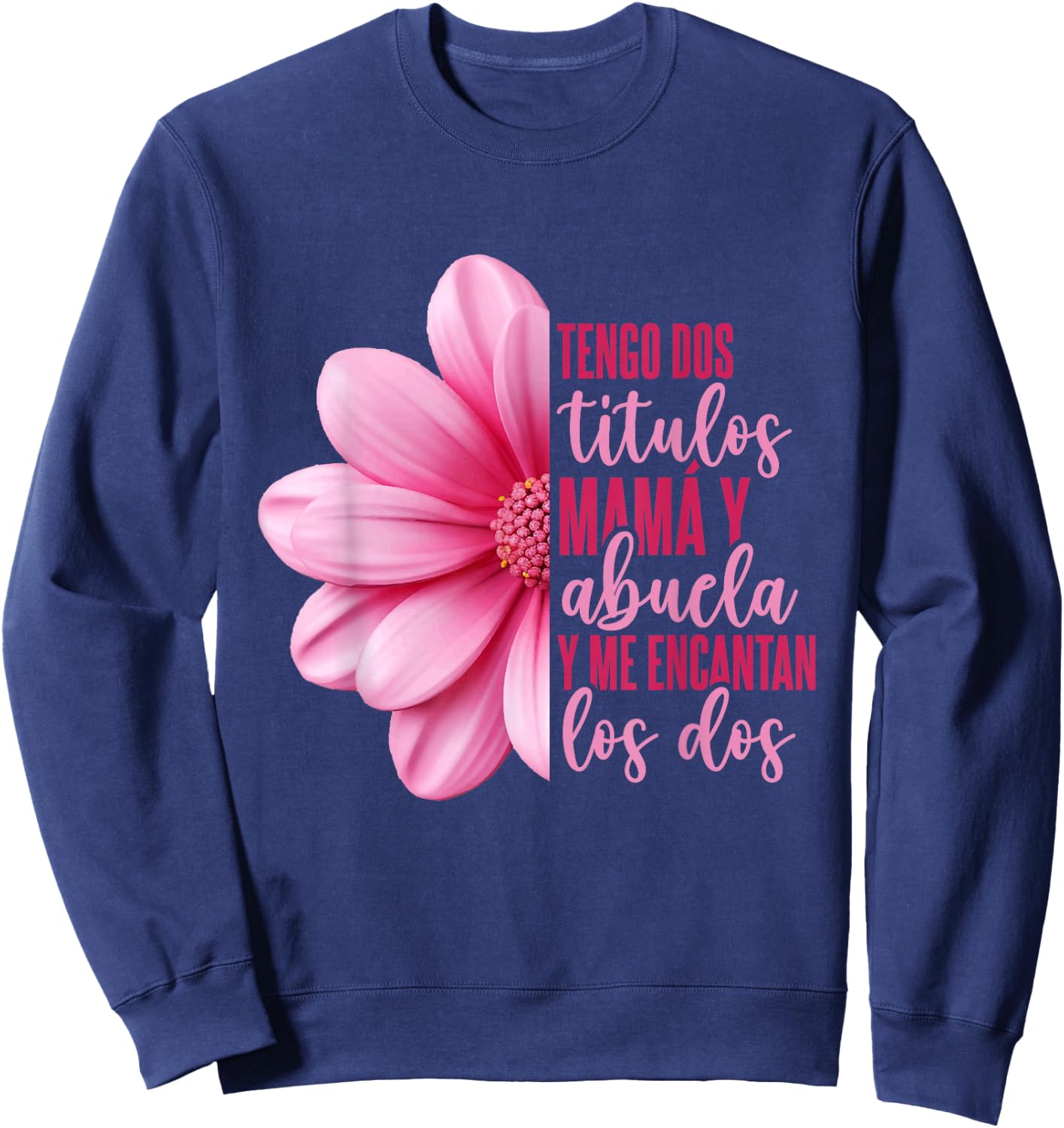 Grandmother Hispanic Grandma Tengo Dos Títulos Mamá Y Abuela Sweatshirt - Sweatshirt | Navy