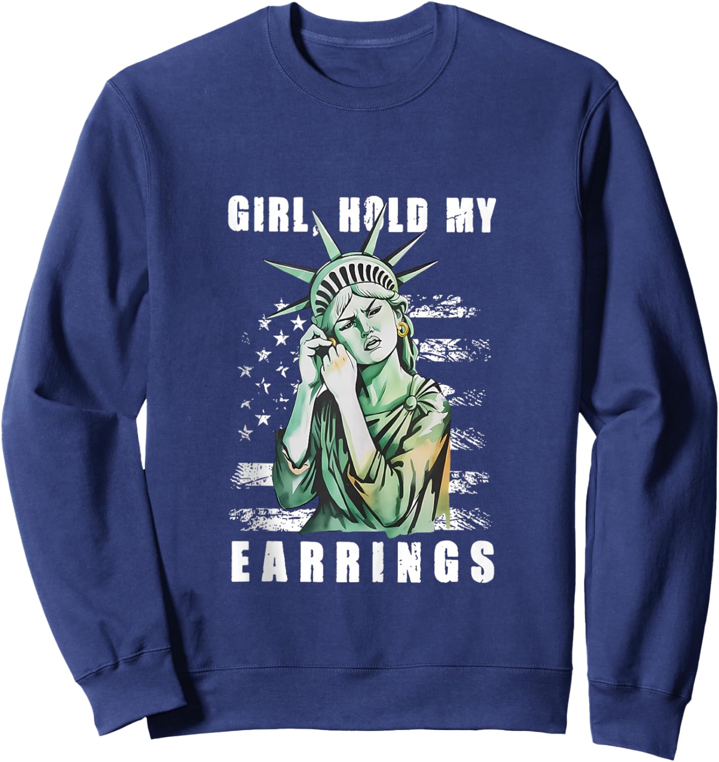 Girl Hold My Earring Fight Mode Statue of Liberty Women Men Sweatshirt - Sweatshirt | Navy