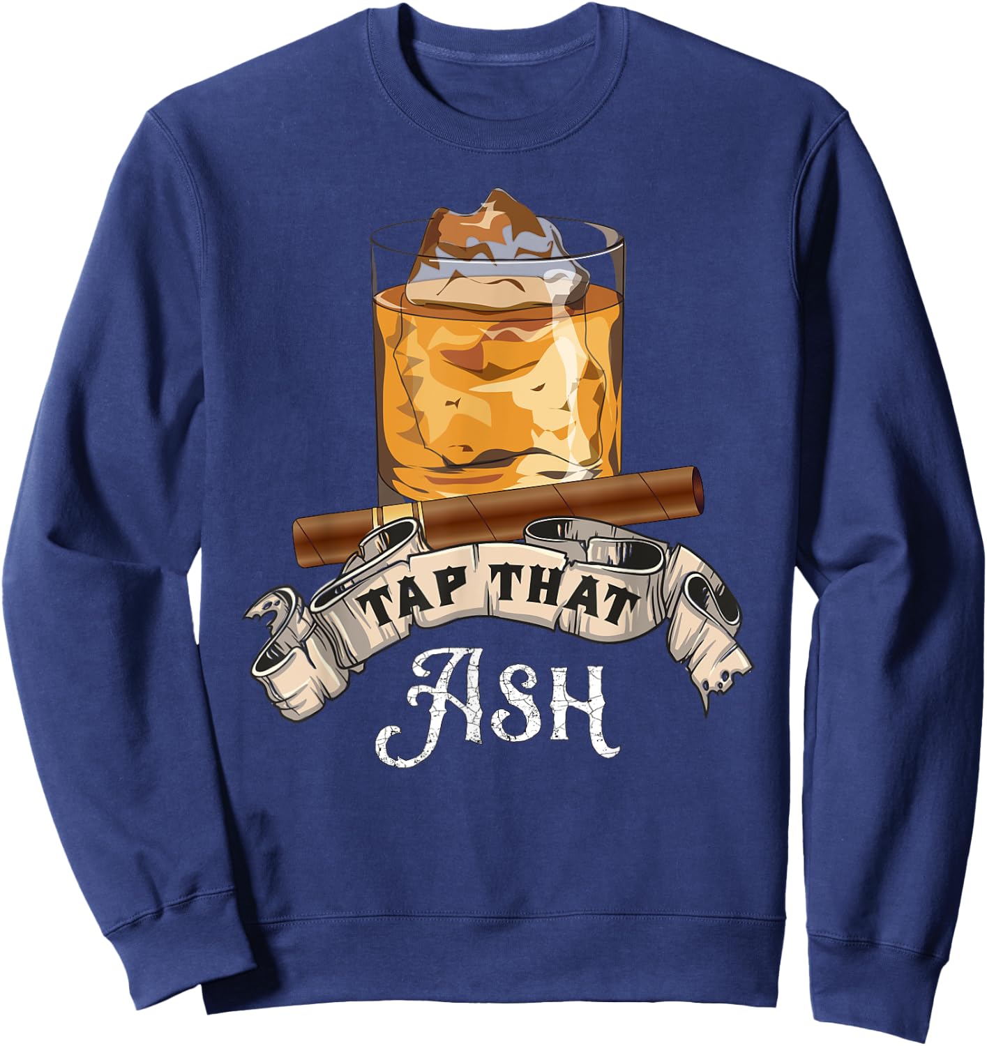 Tap That Ash Cigar - Funny Whiskey Lover Gift Sweatshirt - Sweatshirt | Navy
