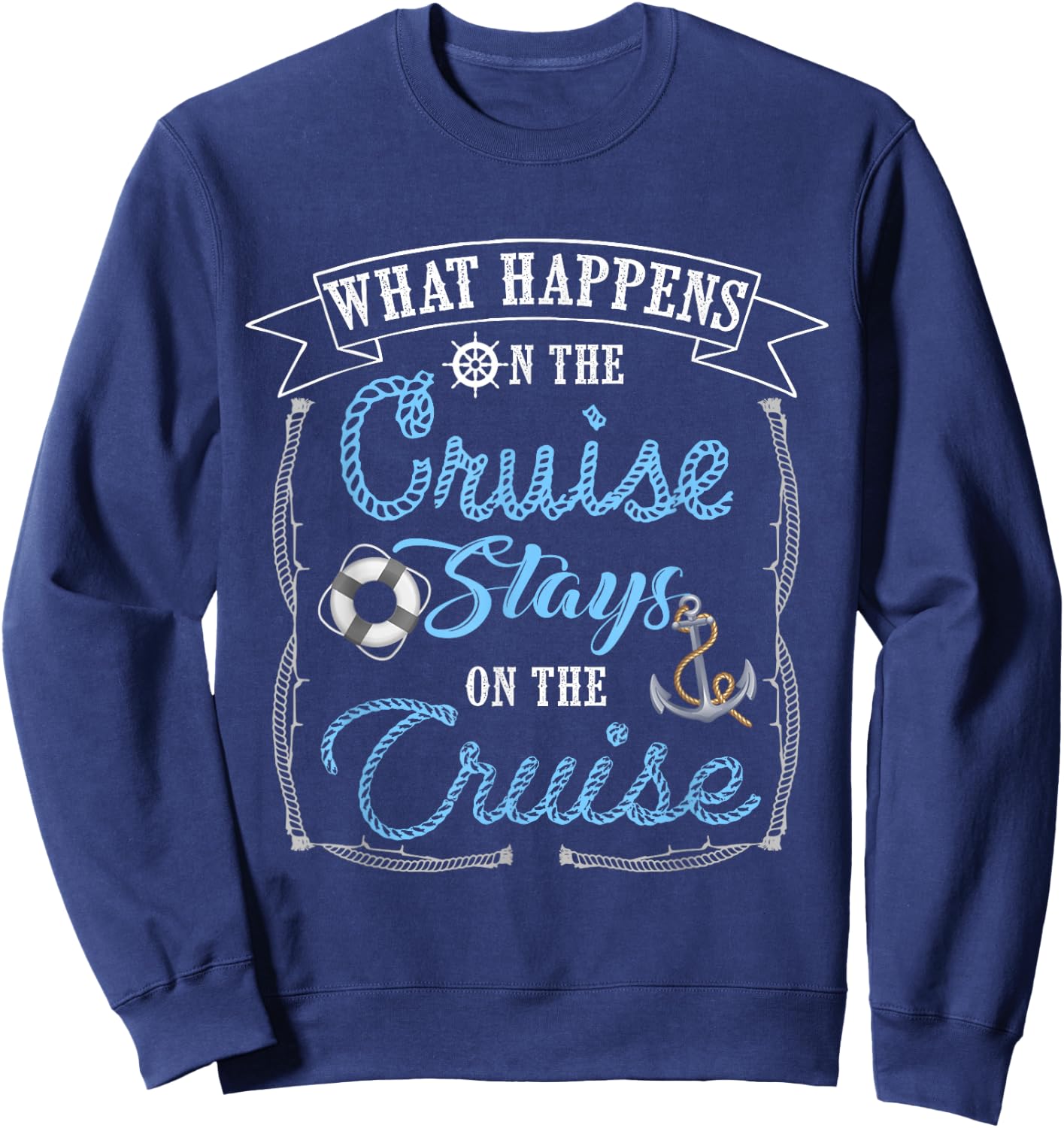 Funny Cruise Ship Vacation Shirt - What Happens Stays Sweatshirt - Sweatshirt | Navy