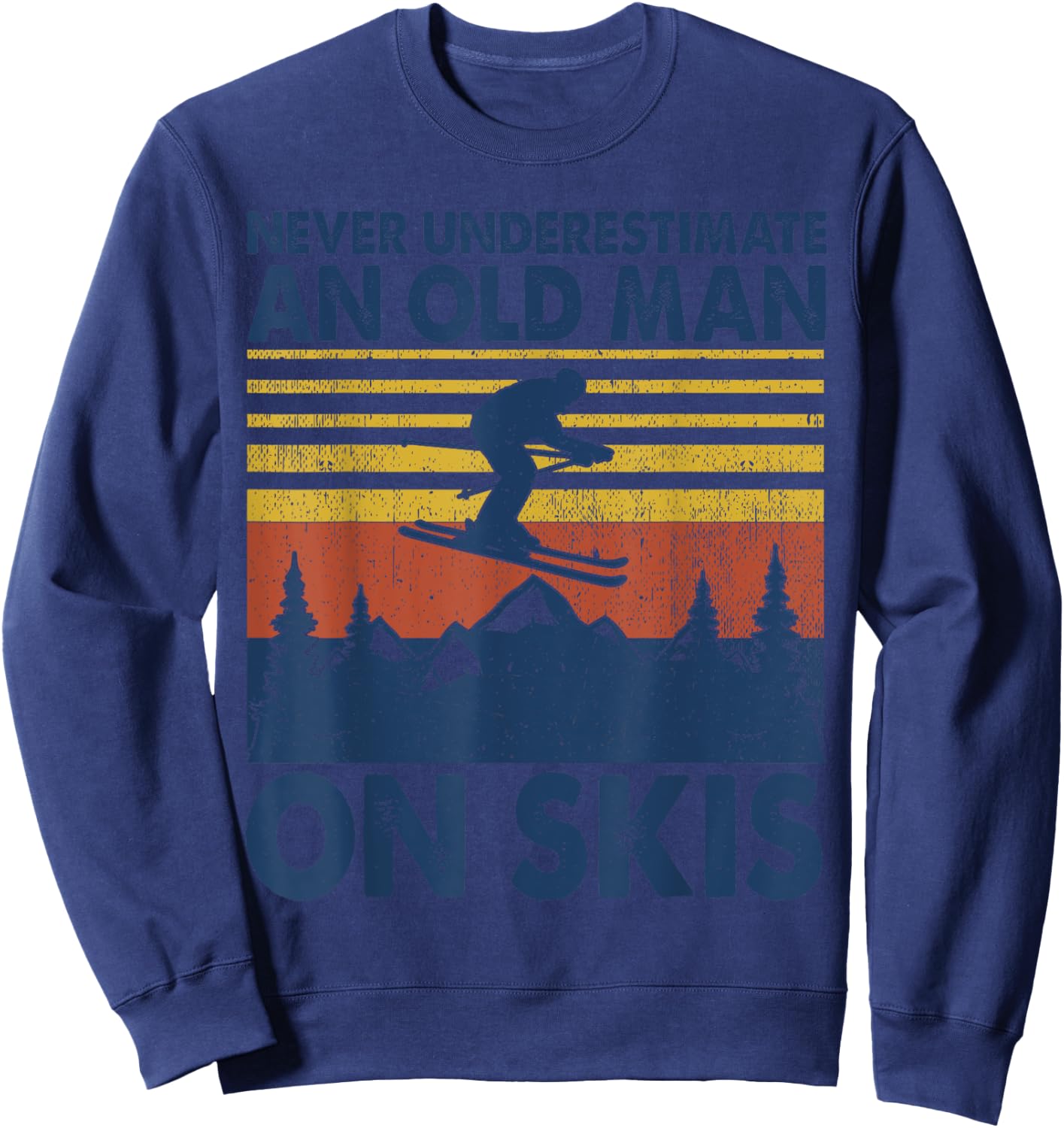 Never Underestimate An Old Man On Skis Funny Winter Sports Sweatshirt - Sweatshirt | Navy