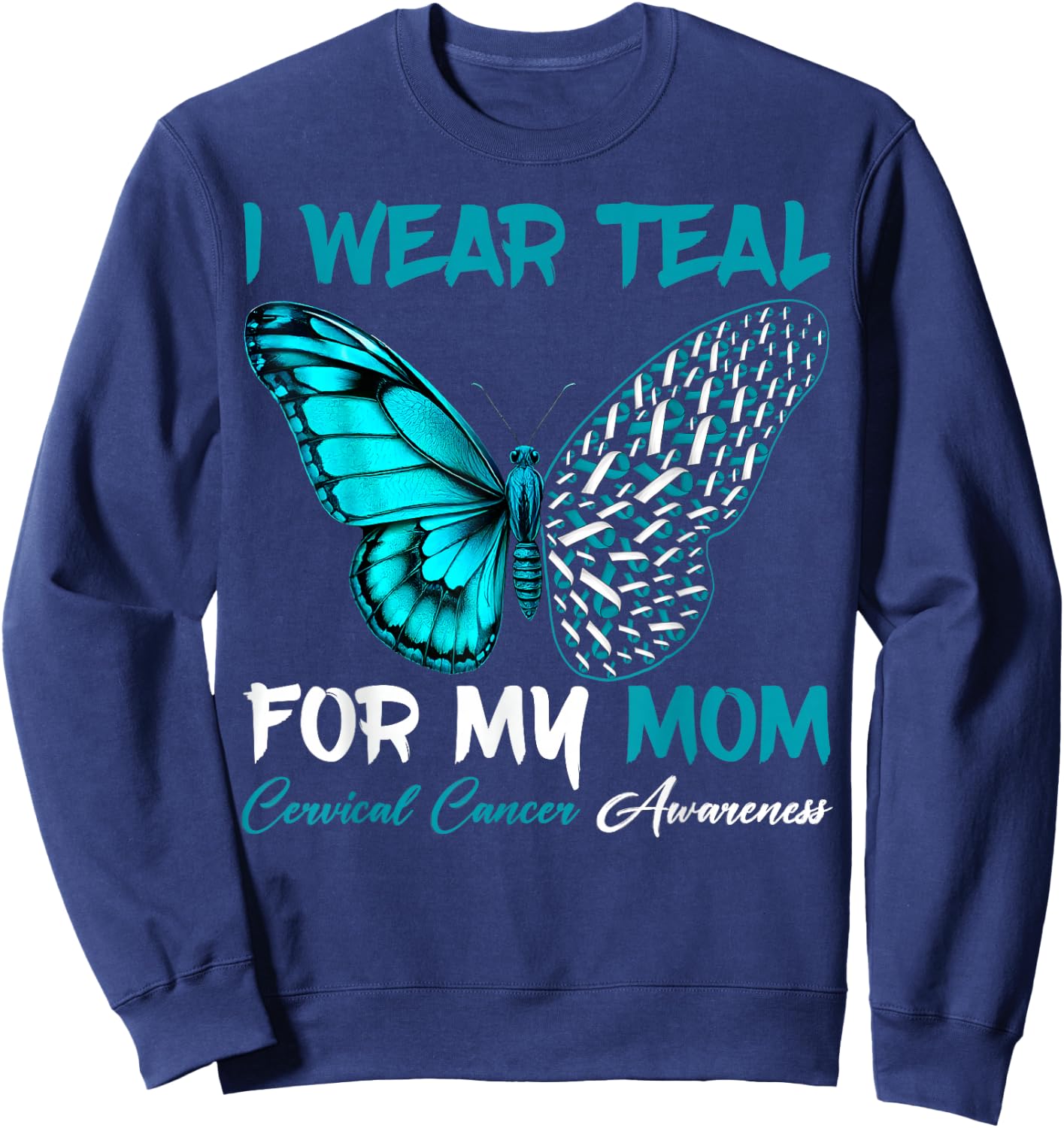 I Wear Teal For My Mom Cervical Cancer Awareness Support Sweatshirt - Sweatshirt | Navy