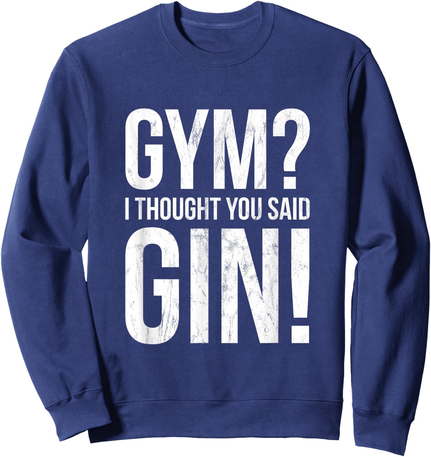 Gym I Thought You Said Gin - Funny Workout Fitness Sweatshirt - Sweatshirt | Navy