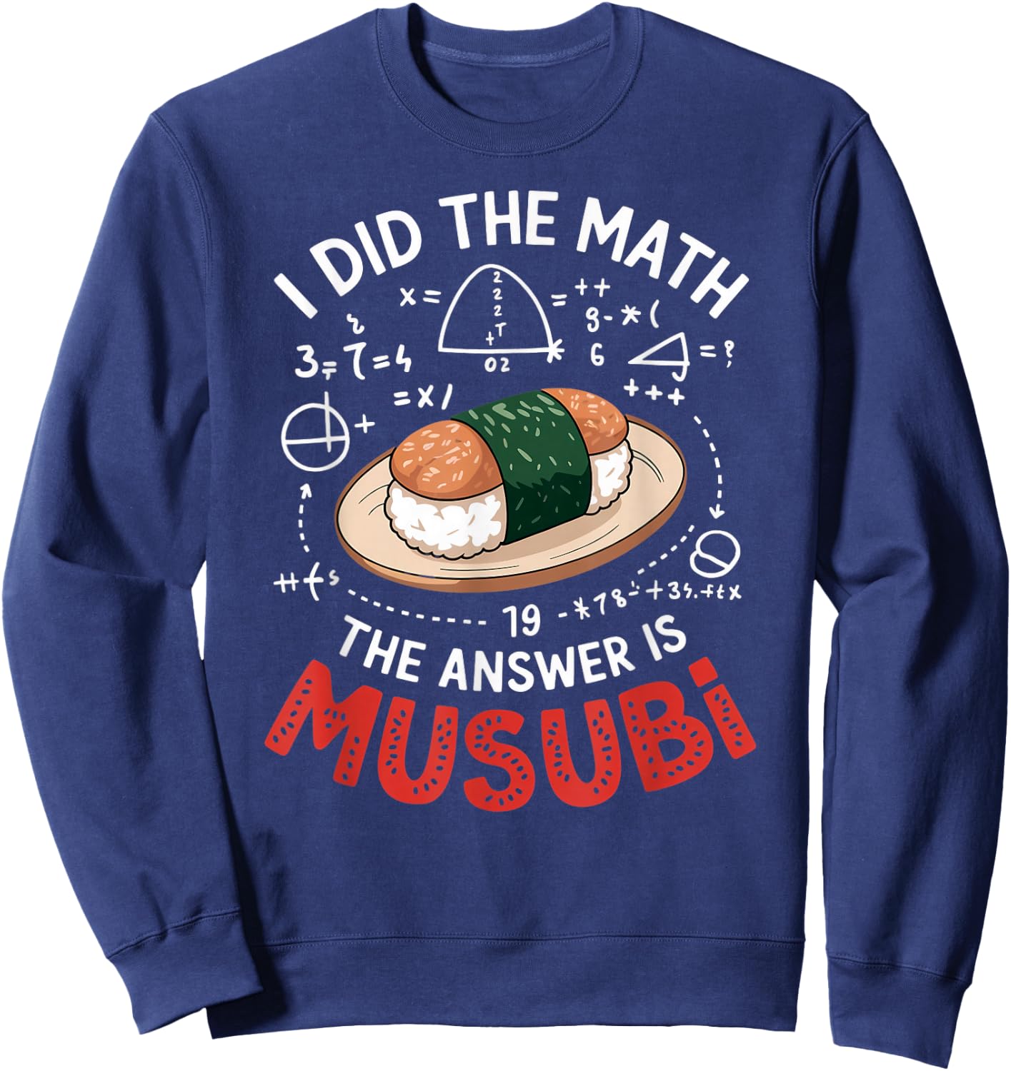 Food Lovers I Did The Math Answer Is Musubi Sweatshirt - Sweatshirt | Navy