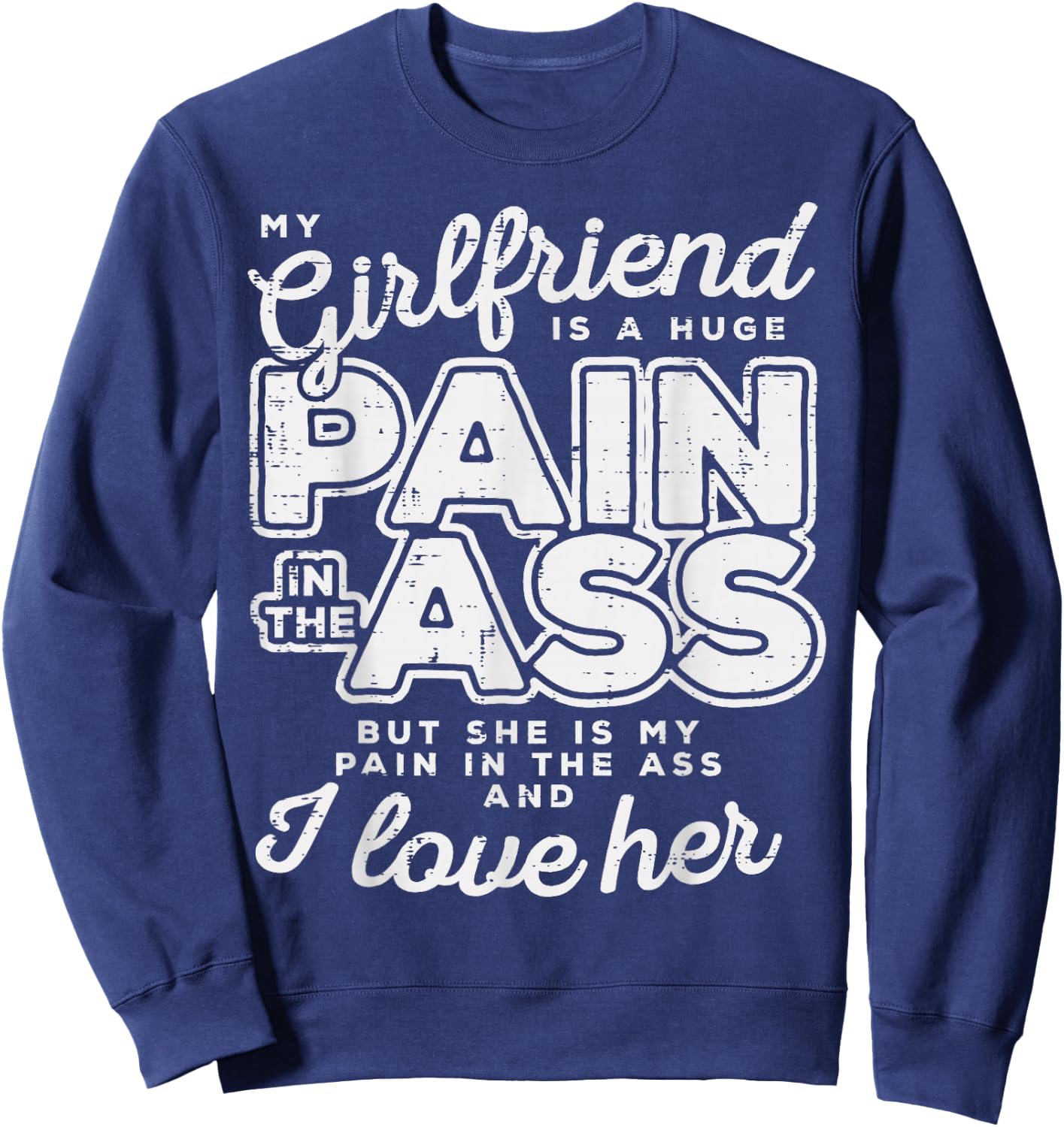 My Girlfriend Is A Huge Pain Valentines Day Boyfriend Gift Sweatshirt - Sweatshirt | Navy