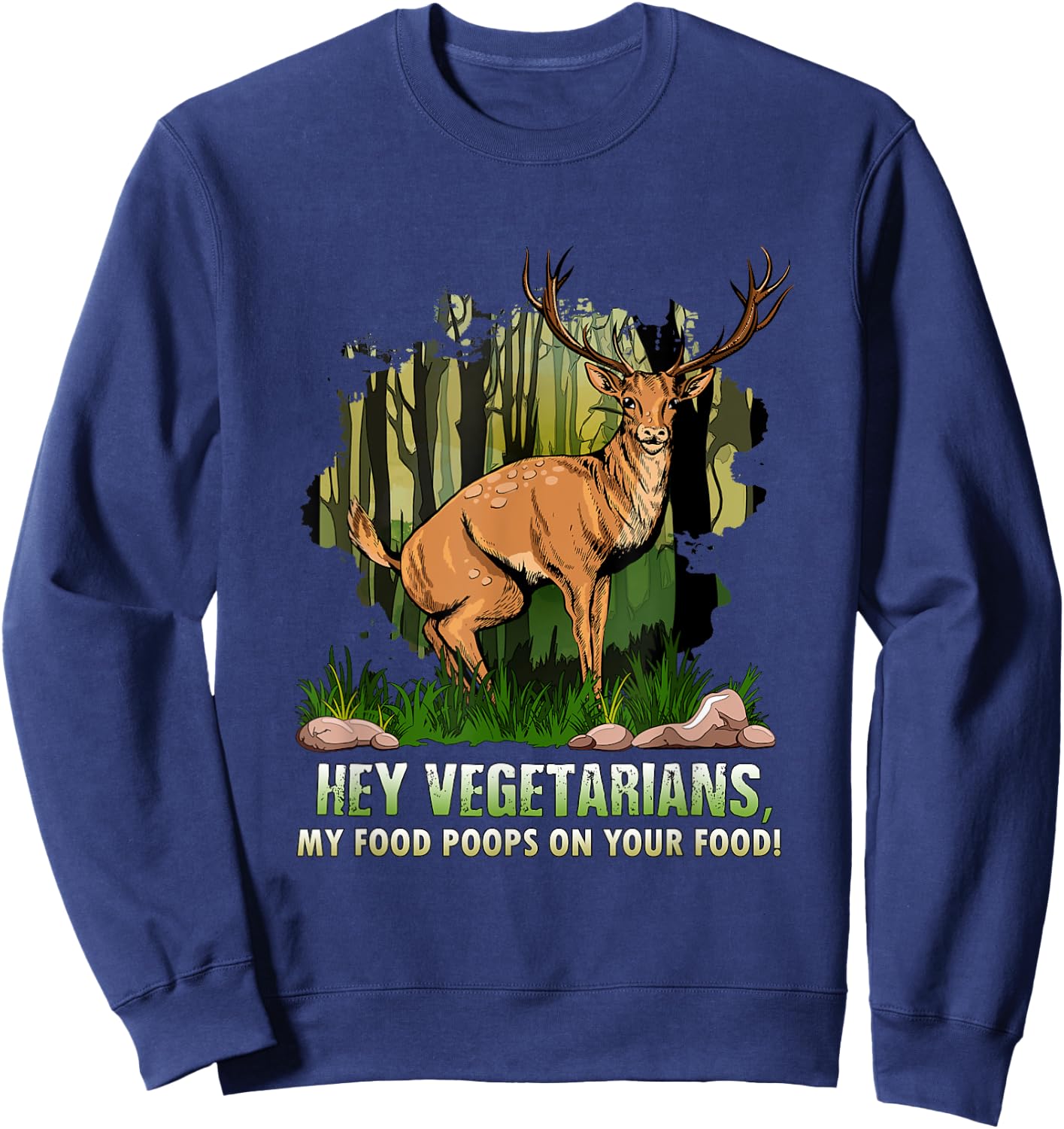 Hey Vegetarians My Food Poops On Your Food Funny Deer Shirt Sweatshirt - Sweatshirt | Navy