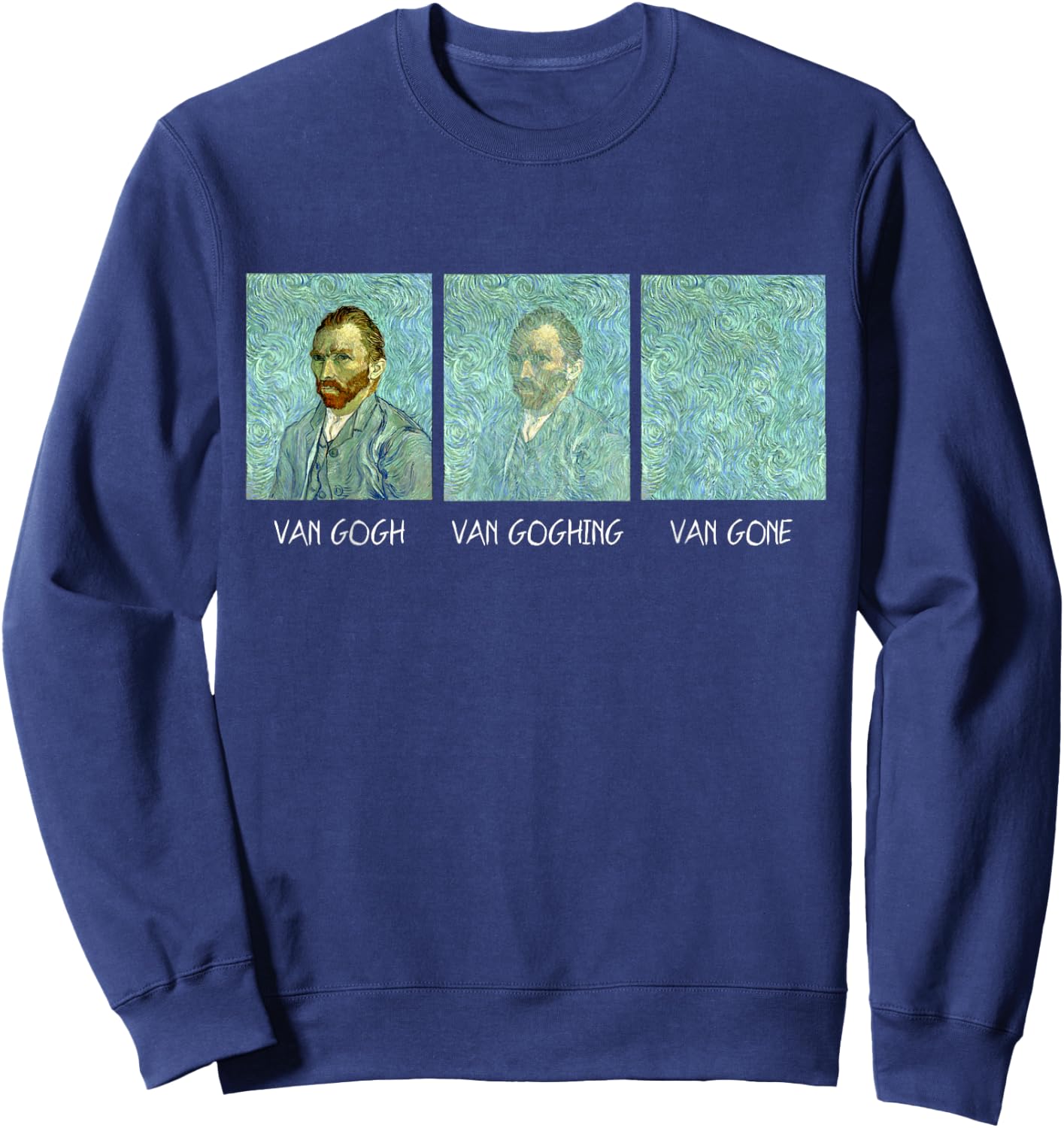 Van Gogh Van Goghing Van Gone Funny Sweatshirt - Sweatshirt | Navy