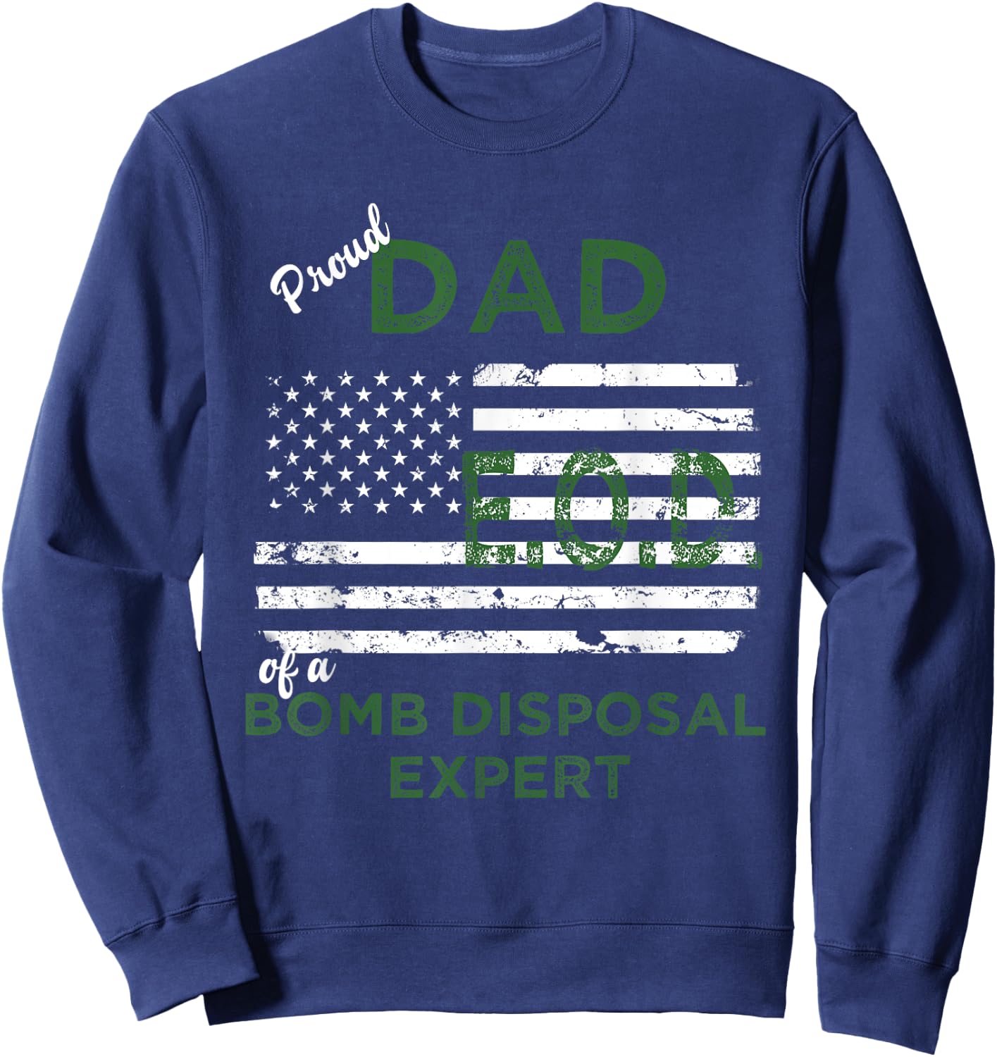 Proud Dad of Bomb Disposal Expert EOD Father Gift Sweatshirt - Sweatshirt | Navy