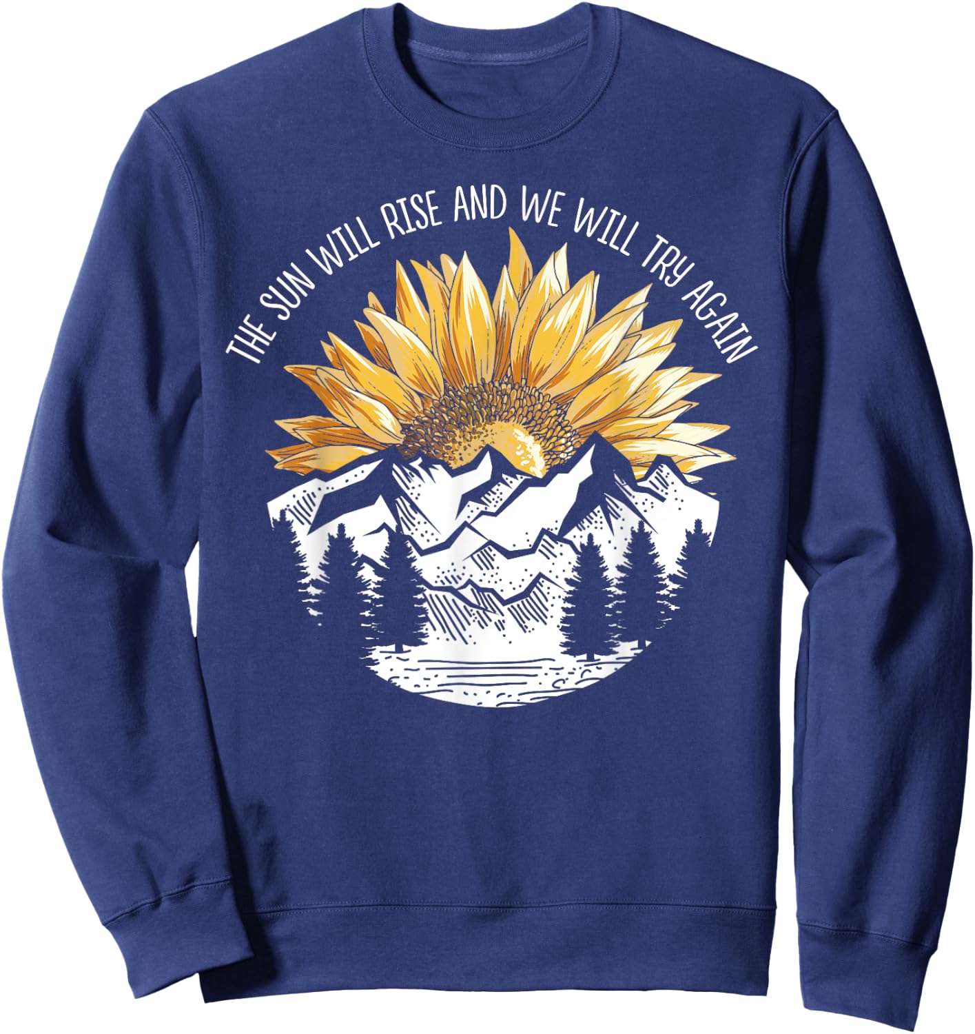 The Sun Will Rise And We Will Try Again Camping Hiking Shirt Sweatshirt - Sweatshirt | Navy