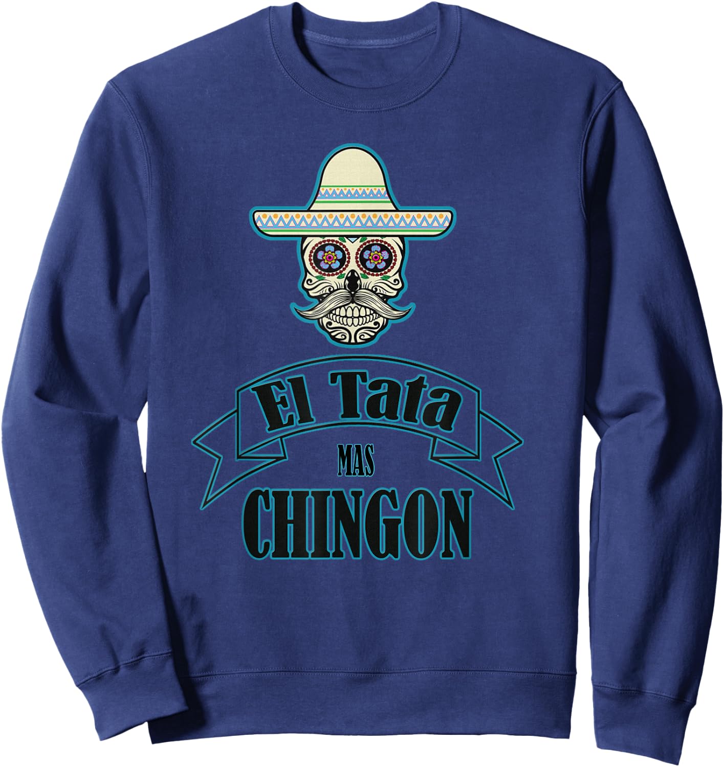 El Tata mas Chingon, Playera, Camiseta. Gift Sweatshirt - Sweatshirt | Navy